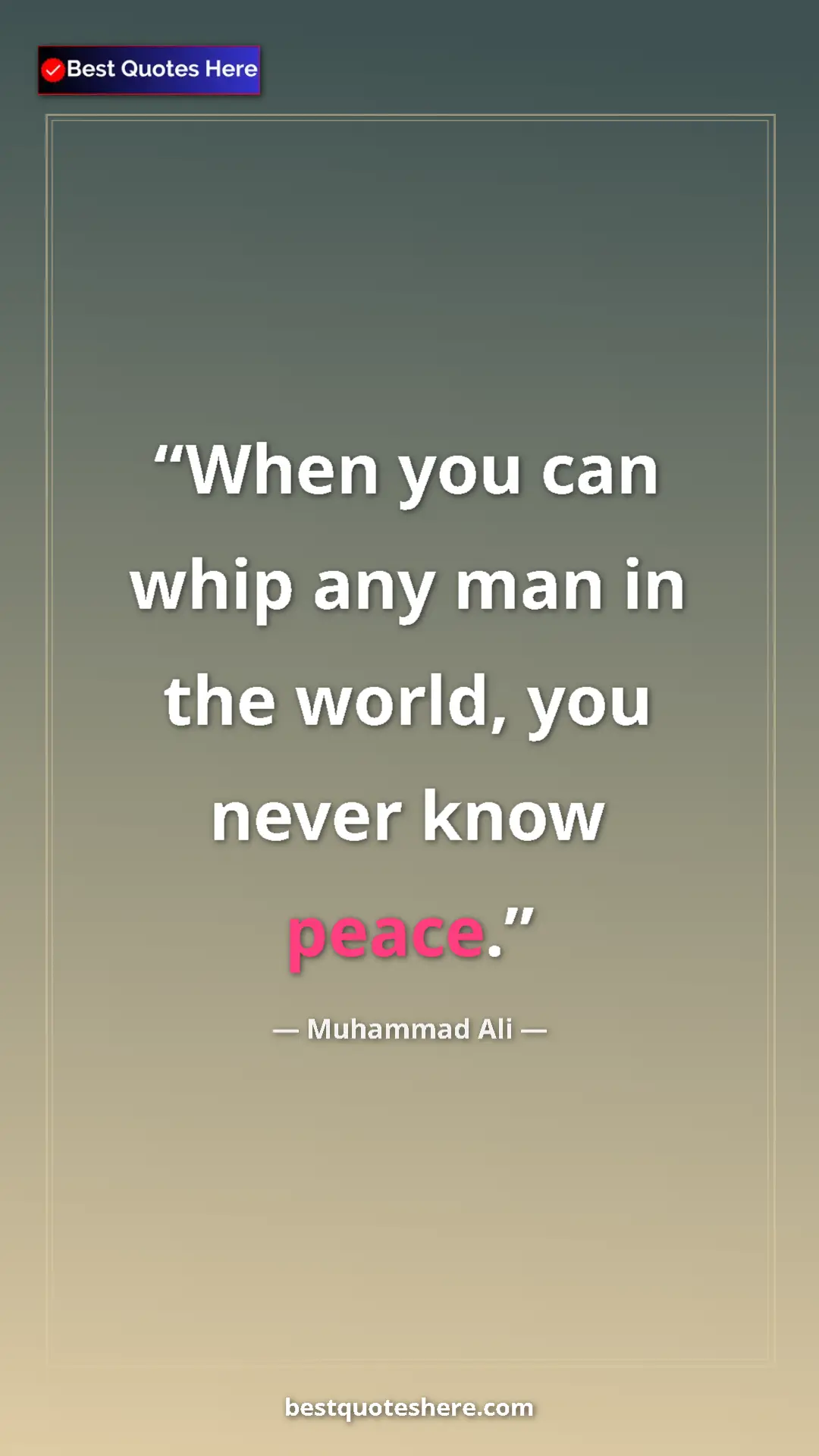 Muhammad Ali Quote Card: "When you can whip any man in the world, you never know..." Pinterest quote poster by Muhammad Ali: "When you can whip any man in the world, you never know..."