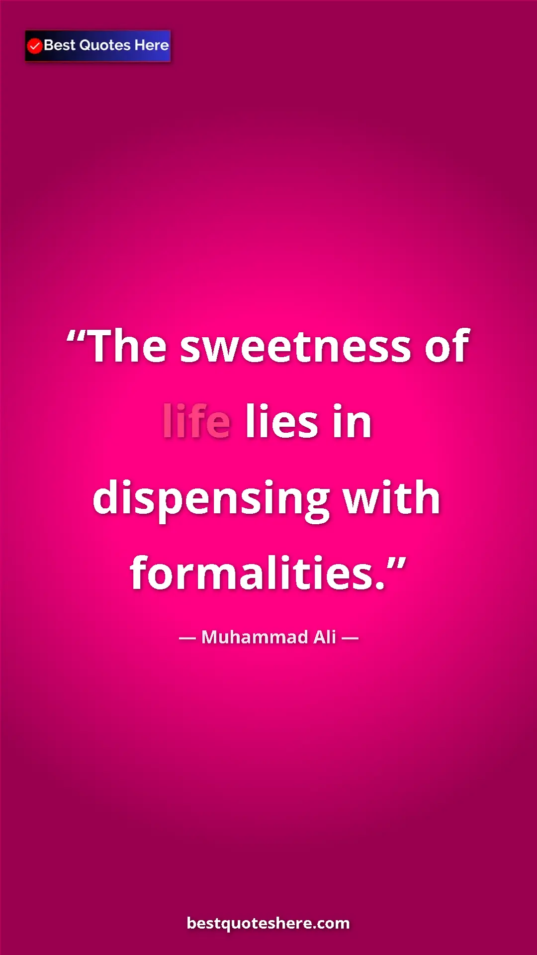 Muhammad Ali Quote Card: "The sweetness of life lies in dispensing with formalities." Pinterest quote poster by Muhammad Ali: "The sweetness of life lies in dispensing with formalities."