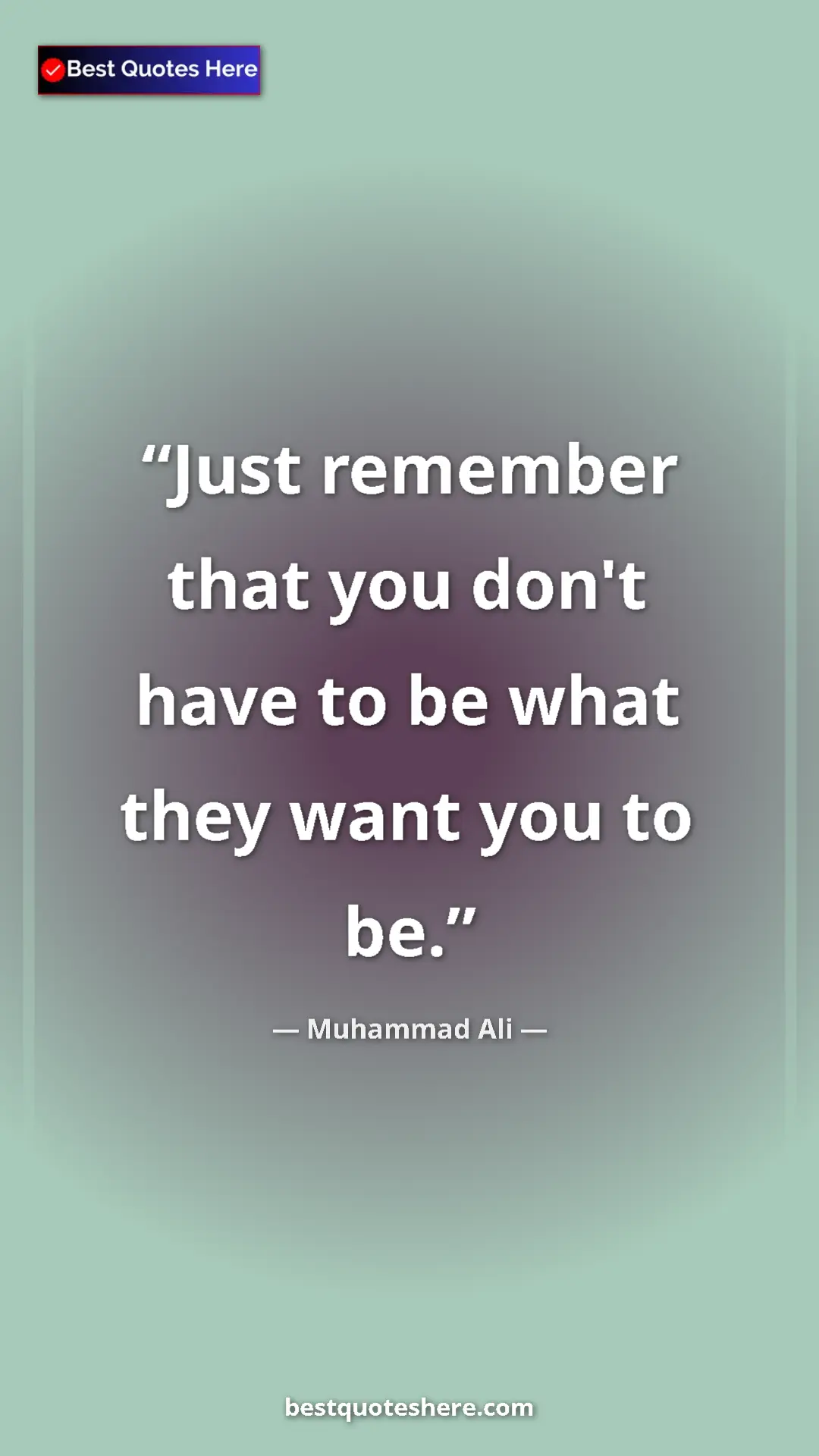 Pinterest quote poster by Muhammad Ali: "Just remember that you don't have to be what they want you..."