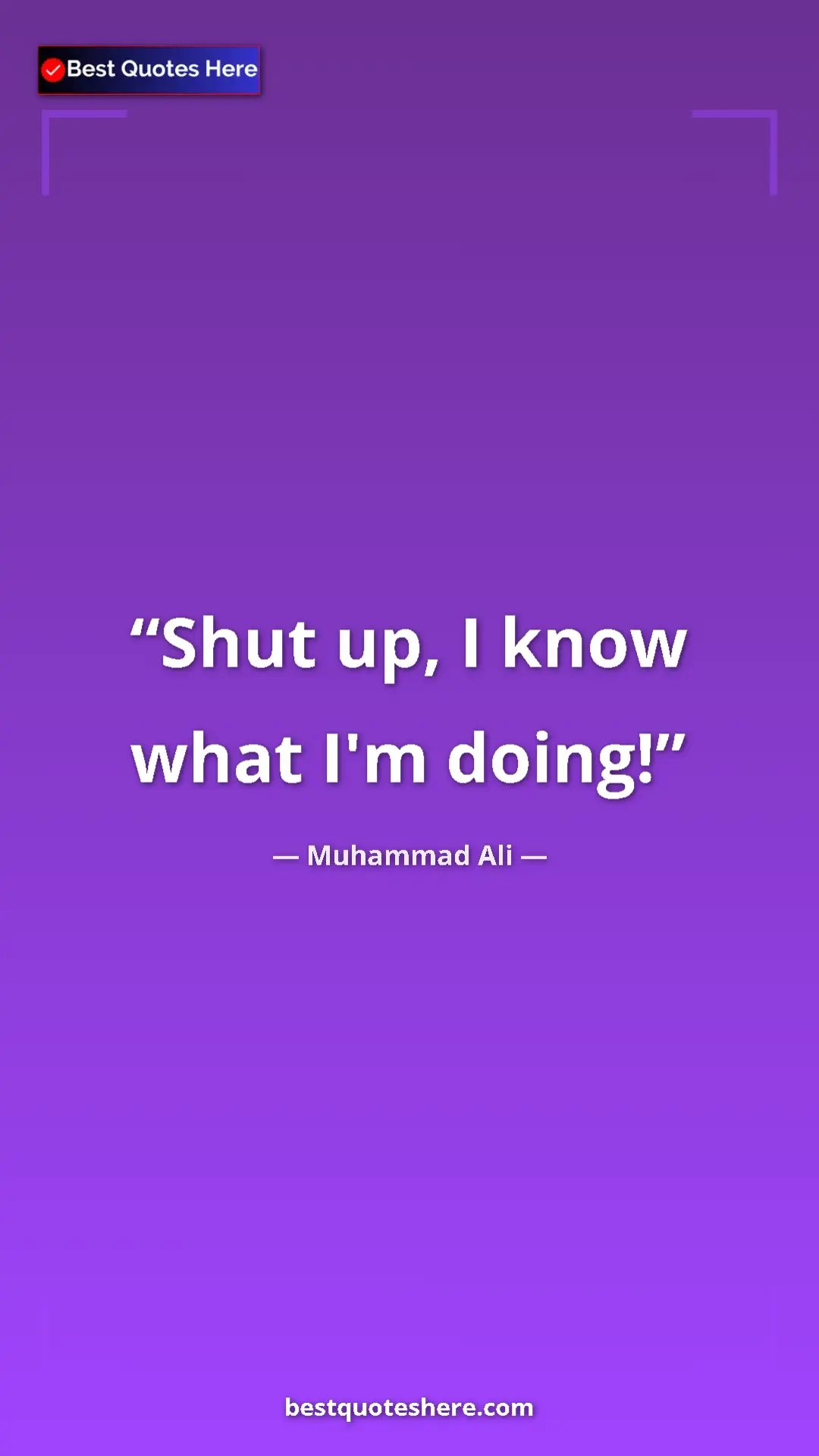 Pinterest quote poster by Muhammad Ali: "Shut up, I know what I'm doing!"