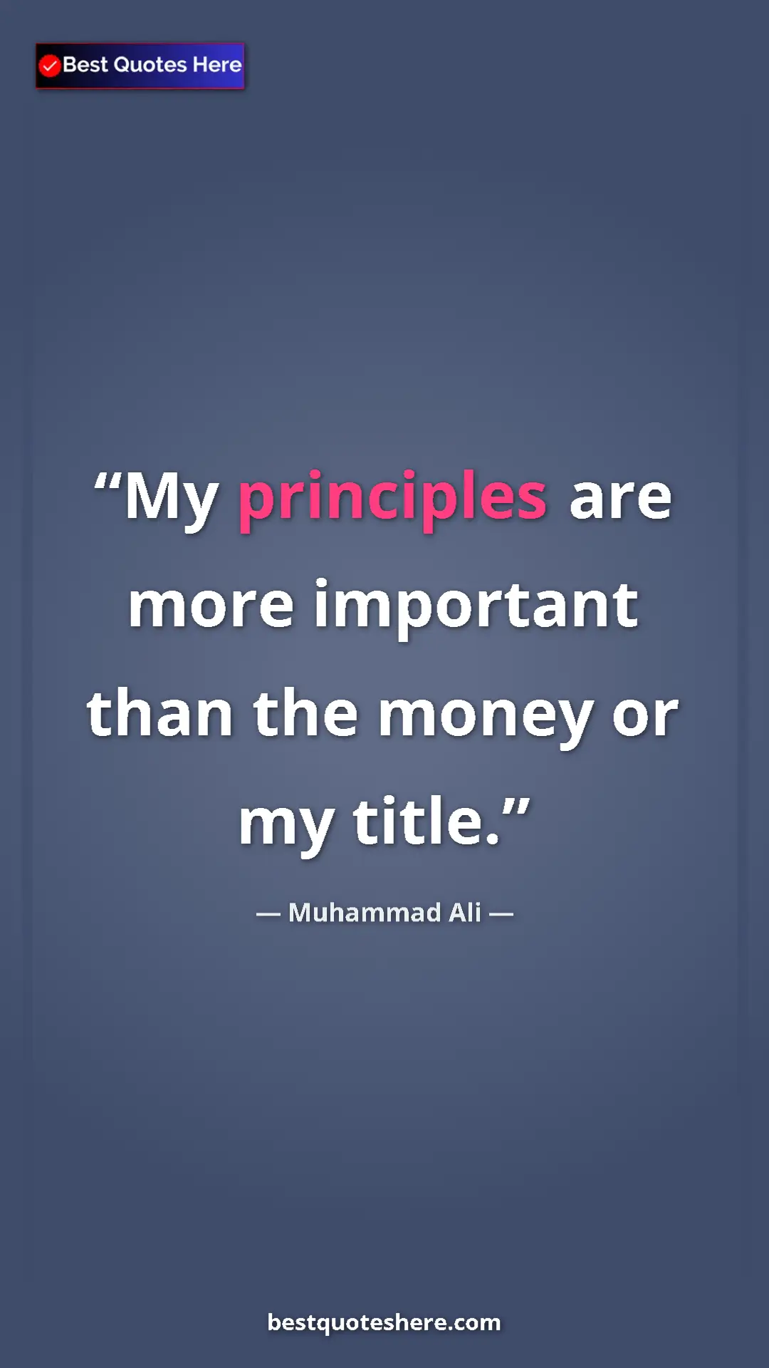 Muhammad Ali Quote Card: "My principles are more important than the money or my title." Pinterest quote poster by Muhammad Ali: "My principles are more important than the money or my title."