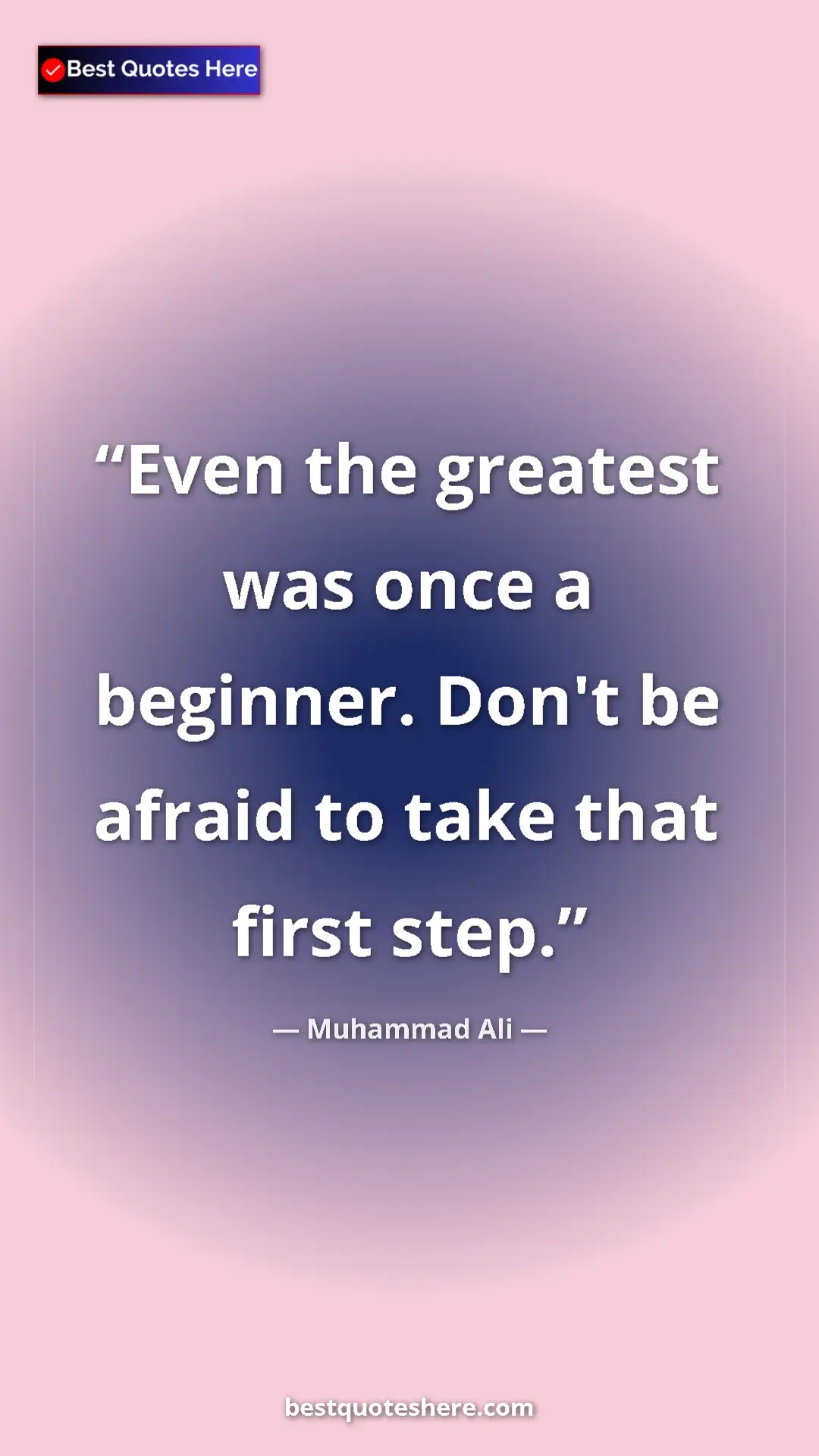 Muhammad Ali Quote Card: "Even the greatest was once a beginner. Don't be afraid to..." Pinterest quote poster by Muhammad Ali: "Even the greatest was once a beginner. Don't be afraid to..."
