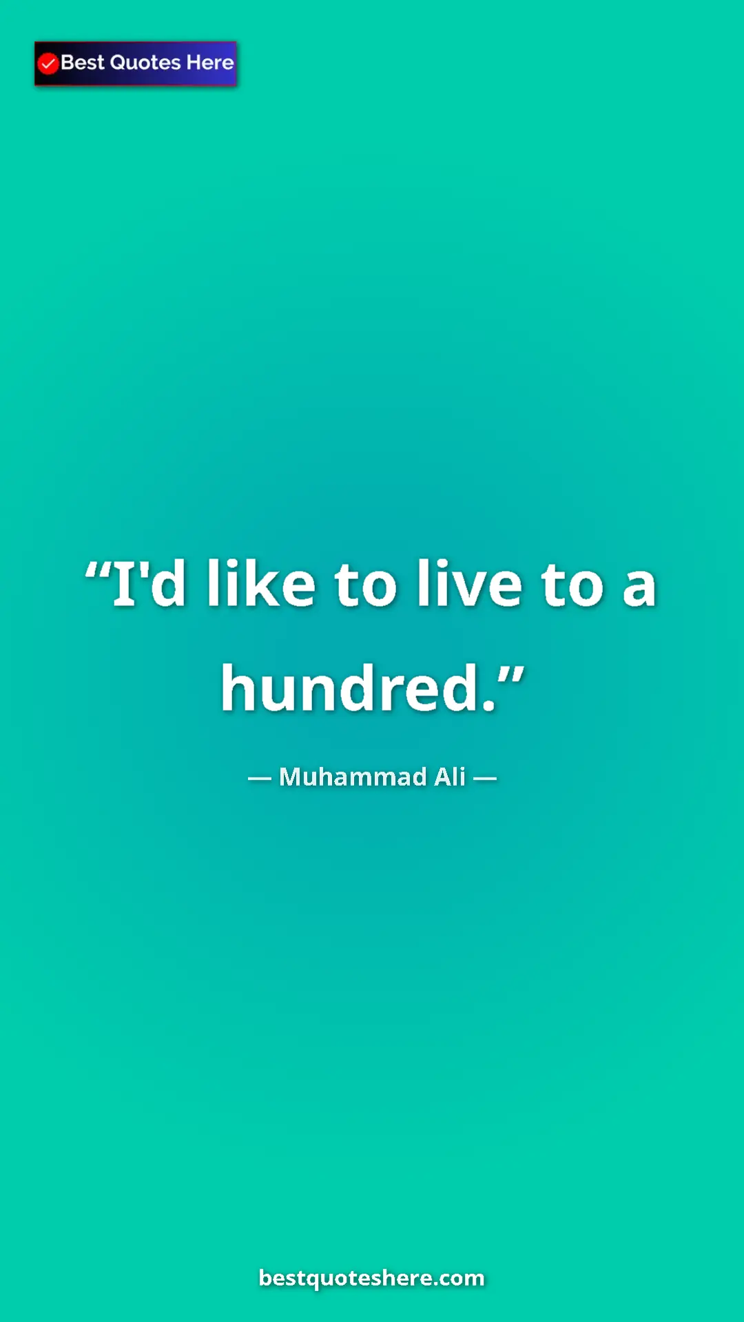 Muhammad Ali Quote Card: "I'd like to live to a hundred." Pinterest quote poster by Muhammad Ali: "I'd like to live to a hundred."