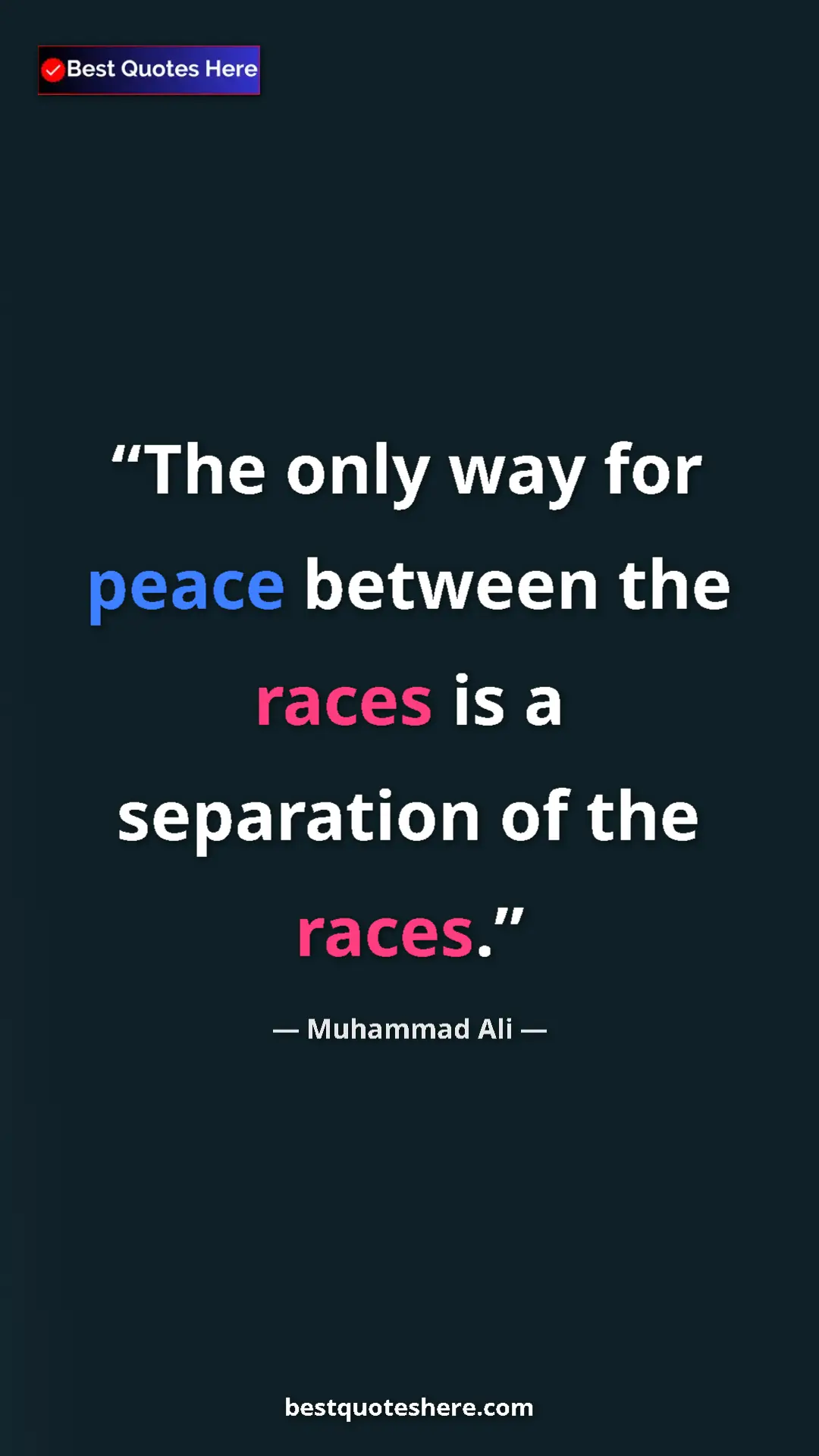 Muhammad Ali Quote Card: "The only way for peace between the races is a separation of..." Pinterest quote poster by Muhammad Ali: "The only way for peace between the races is a separation of..."