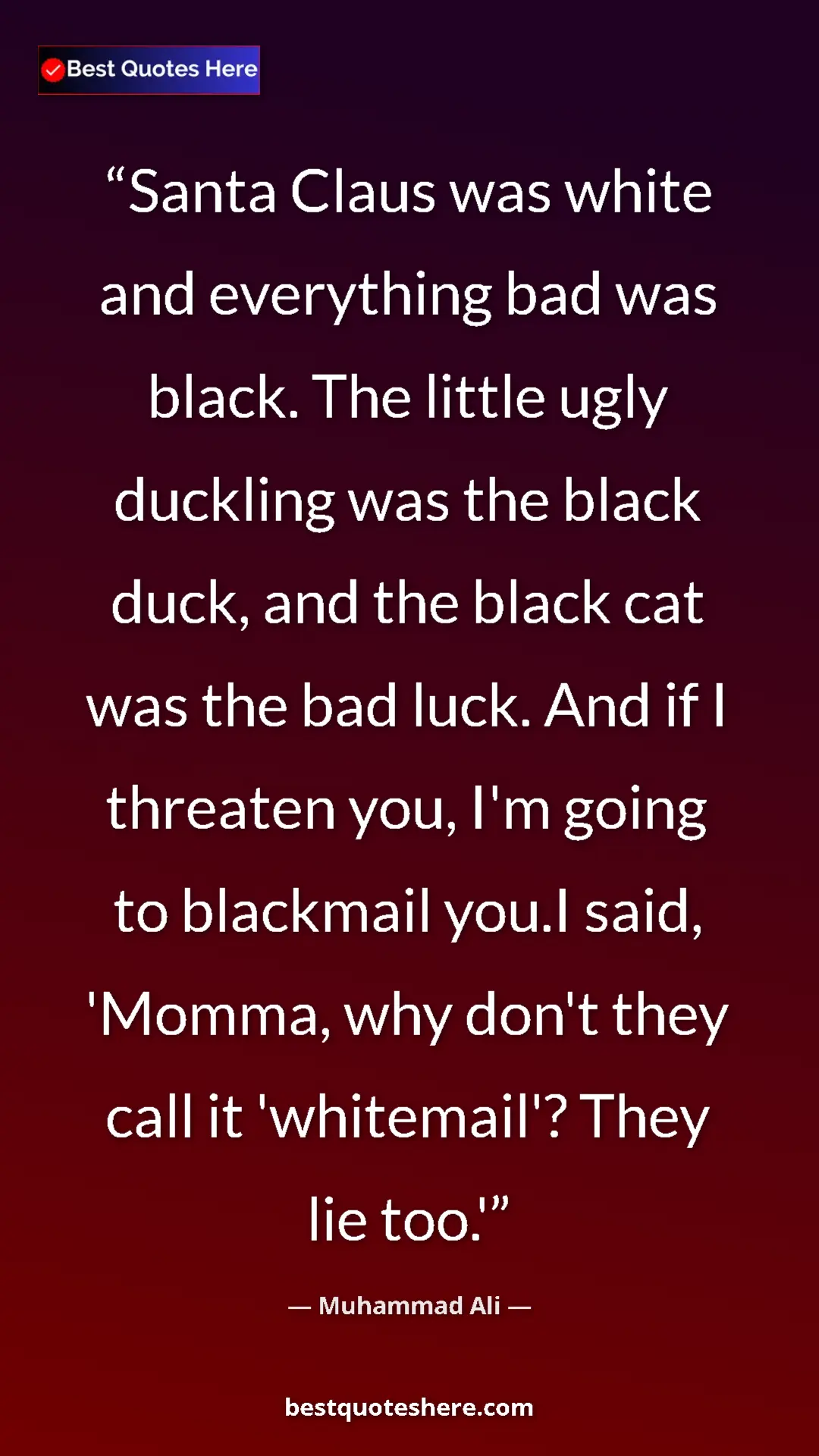 Pinterest quote poster by Muhammad Ali: "Santa Claus was white and everything bad was black. The..."