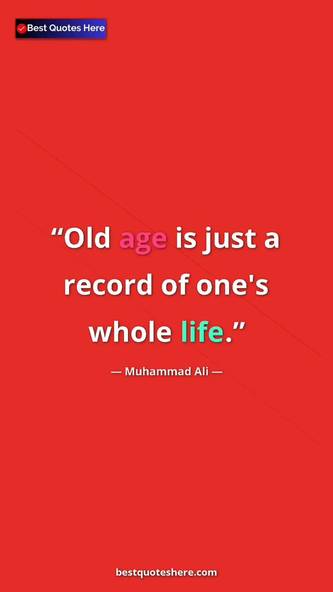 Pinterest quote poster by Muhammad Ali: "Old age is just a record of one's whole life."