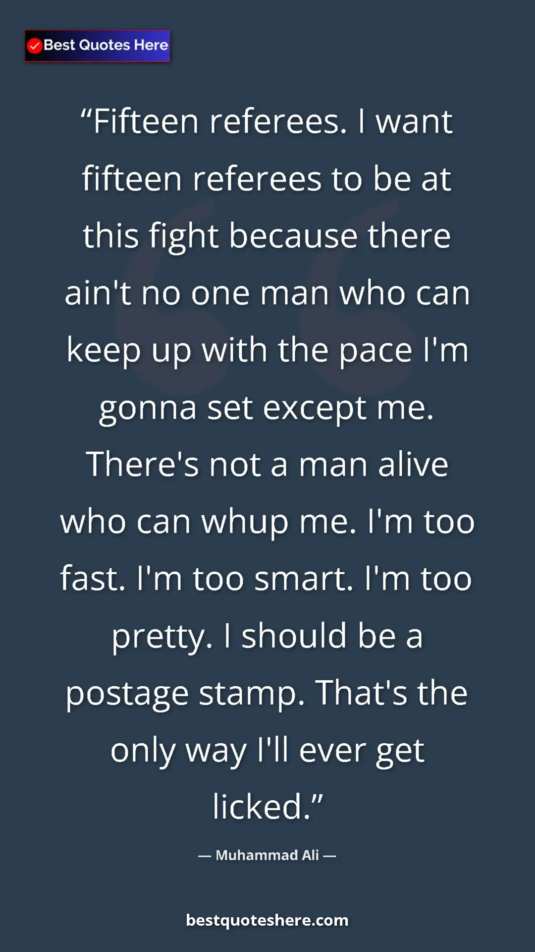 Muhammad Ali Quote Card: "Fifteen referees. I want fifteen referees to be at this..." Pinterest quote poster by Muhammad Ali: "Fifteen referees. I want fifteen referees to be at this..."