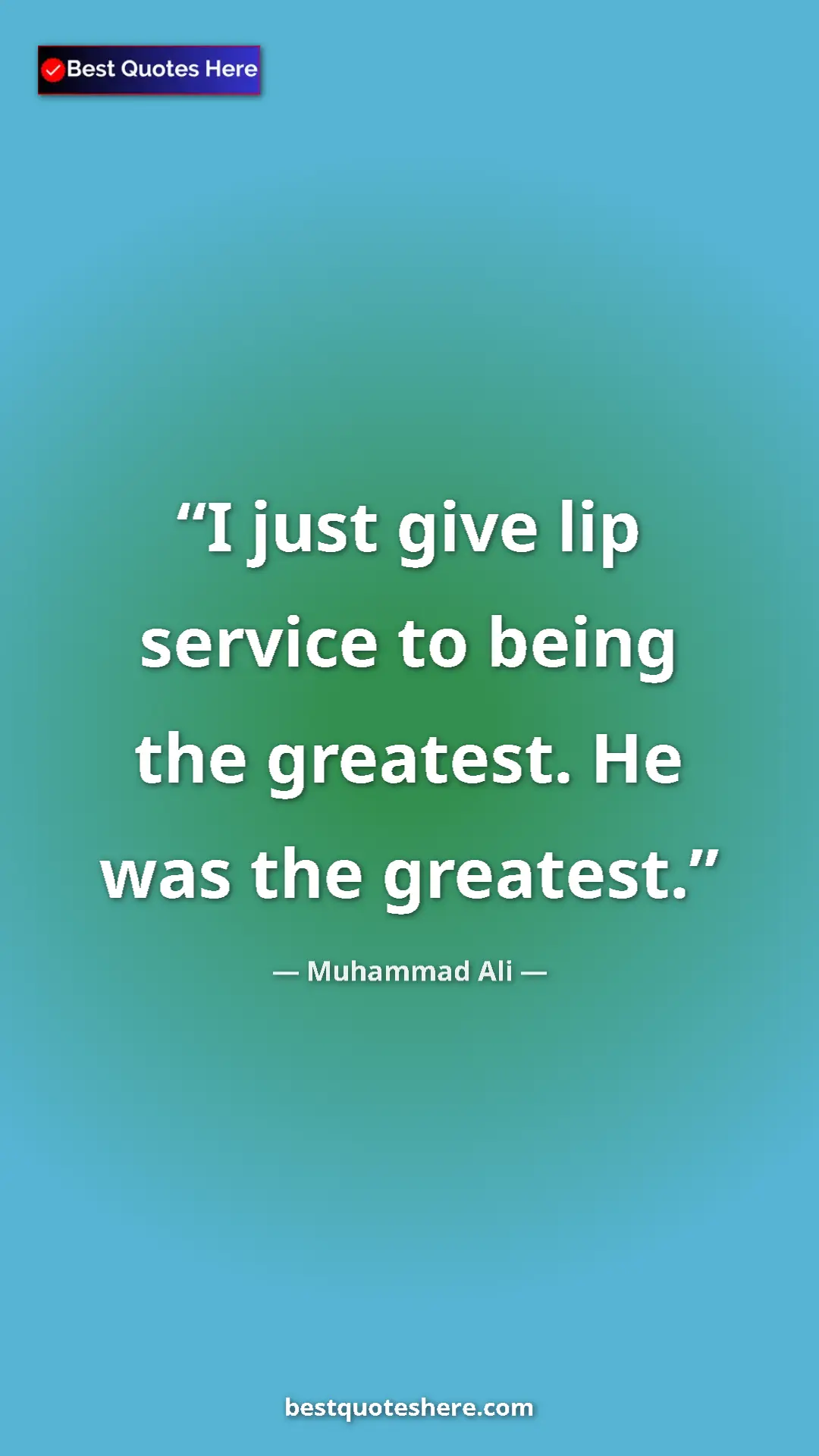 Muhammad Ali Quote Card: "I just give lip service to being the greatest. He was the..." Pinterest quote poster by Muhammad Ali: "I just give lip service to being the greatest. He was the..."