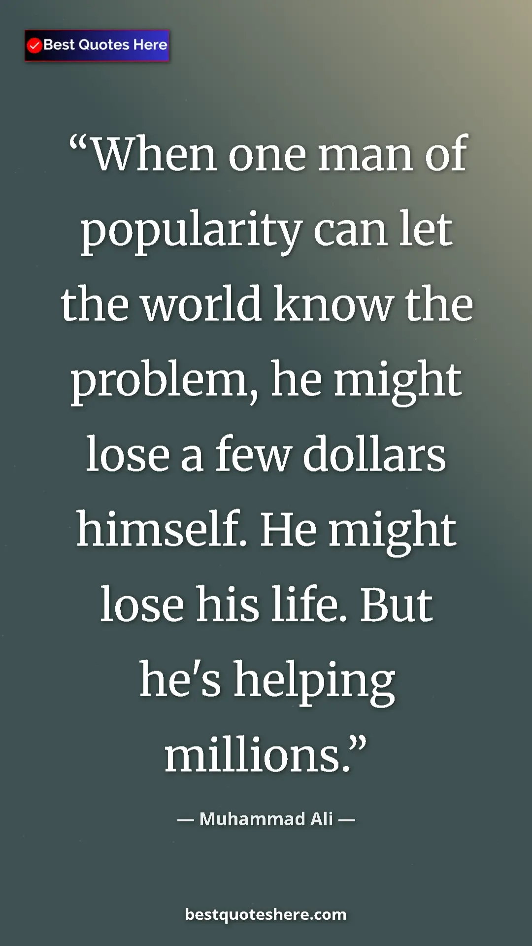 Pinterest quote poster by Muhammad Ali: "When one man of popularity can let the world know the..."