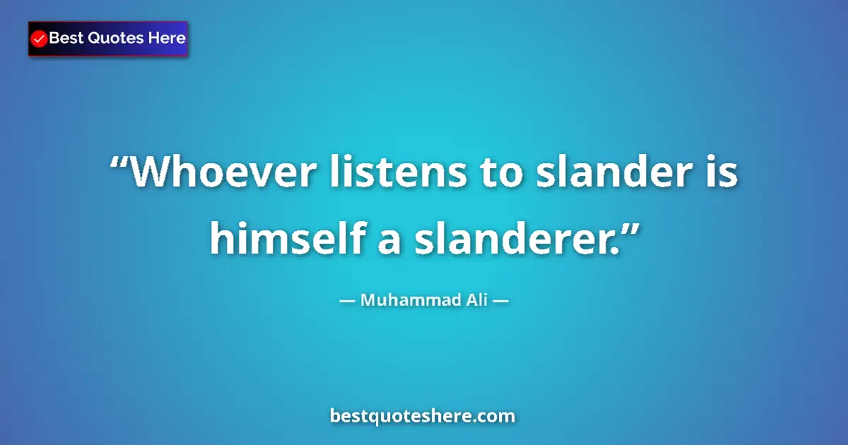 Quote by Muhammad Ali: Whoever listens to slander is himself a slanderer.