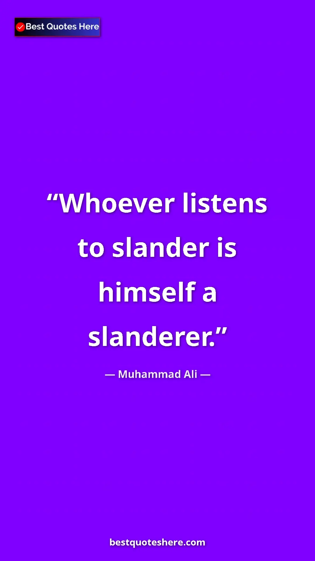 Muhammad Ali Quote Card: "Whoever listens to slander is himself a slanderer." Pinterest quote poster by Muhammad Ali: "Whoever listens to slander is himself a slanderer."