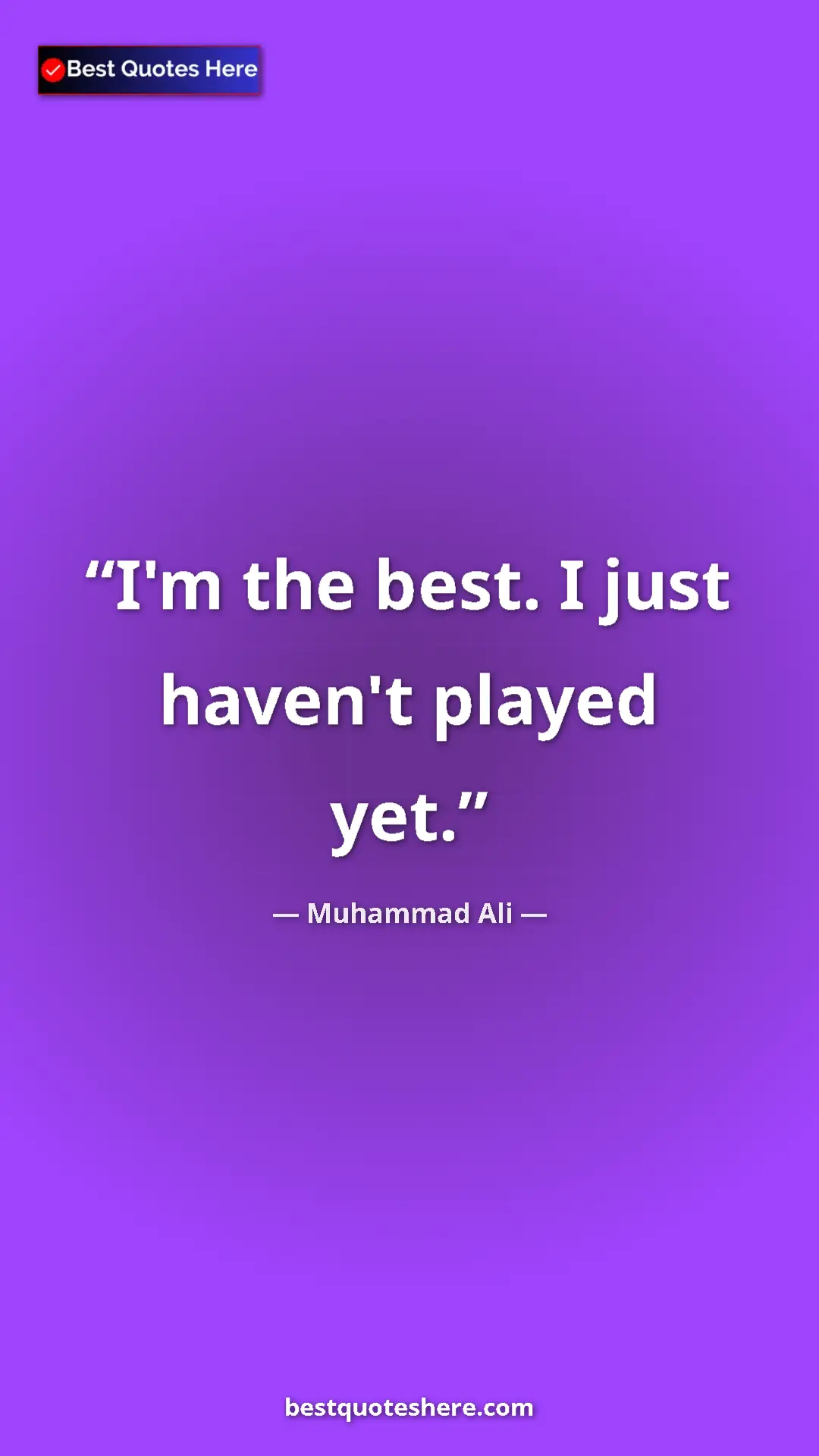Muhammad Ali Quote Card: "I'm the best. I just haven't played yet." Pinterest quote poster by Muhammad Ali: "I'm the best. I just haven't played yet."
