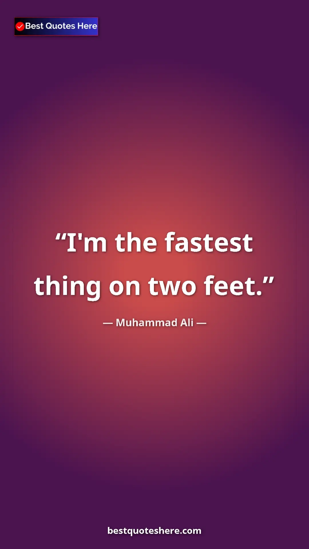 Muhammad Ali Quote Card: "I'm the fastest thing on two feet." Pinterest quote poster by Muhammad Ali: "I'm the fastest thing on two feet."