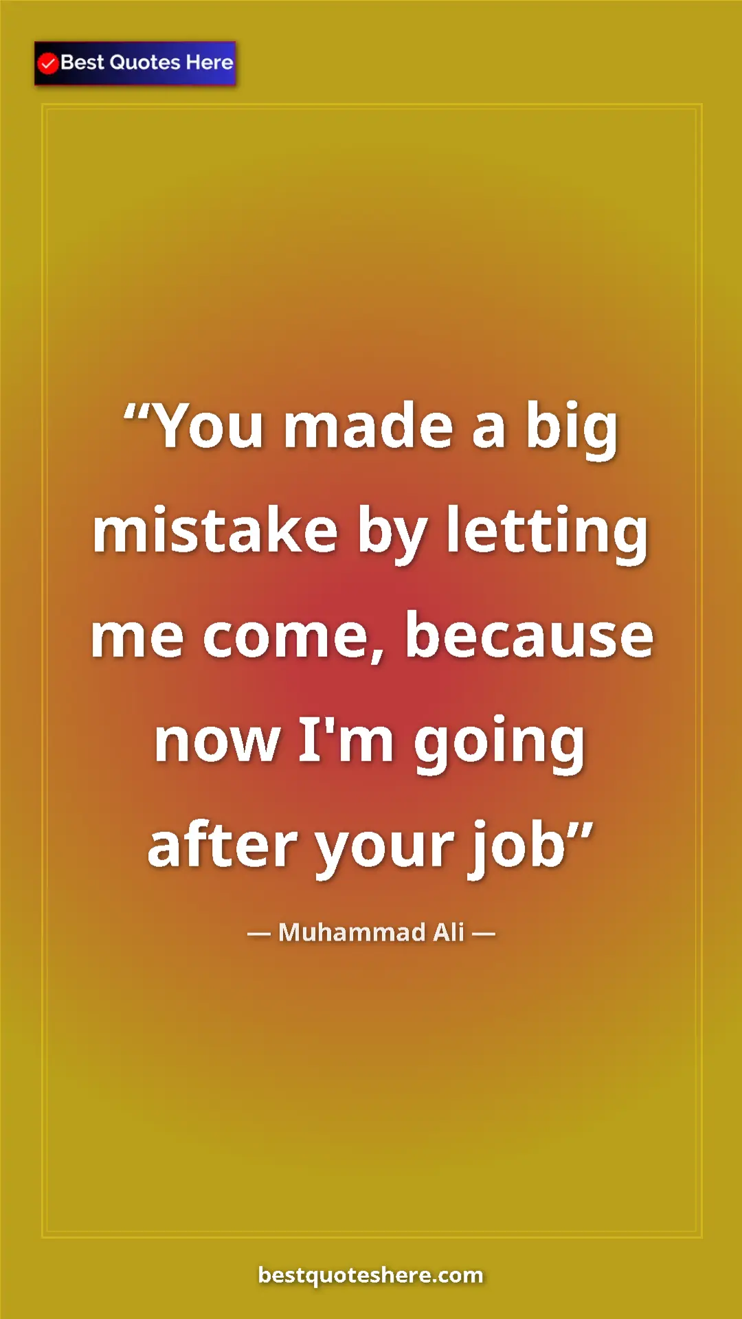 Muhammad Ali Quote Card: "You made a big mistake by letting me come, because now I'm..." Pinterest quote poster by Muhammad Ali: "You made a big mistake by letting me come, because now I'm..."