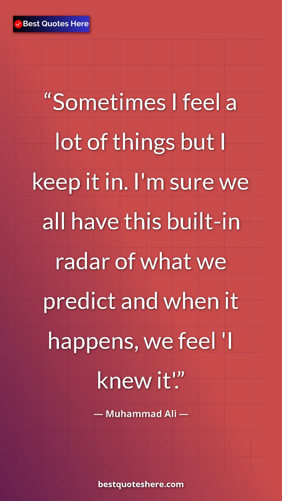Muhammad Ali Quote Card: "Sometimes I feel a lot of things but I keep it in. I'm sure..." Pinterest quote poster by Muhammad Ali: "Sometimes I feel a lot of things but I keep it in. I'm sure..."