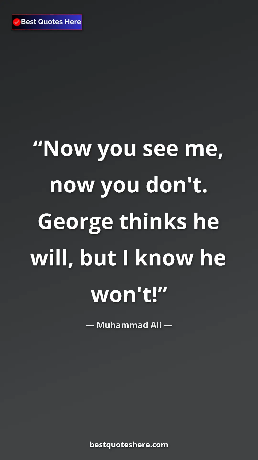 Muhammad Ali Quote Card: "Now you see me, now you don't. George thinks he will, but I..." Pinterest quote poster by Muhammad Ali: "Now you see me, now you don't. George thinks he will, but I..."