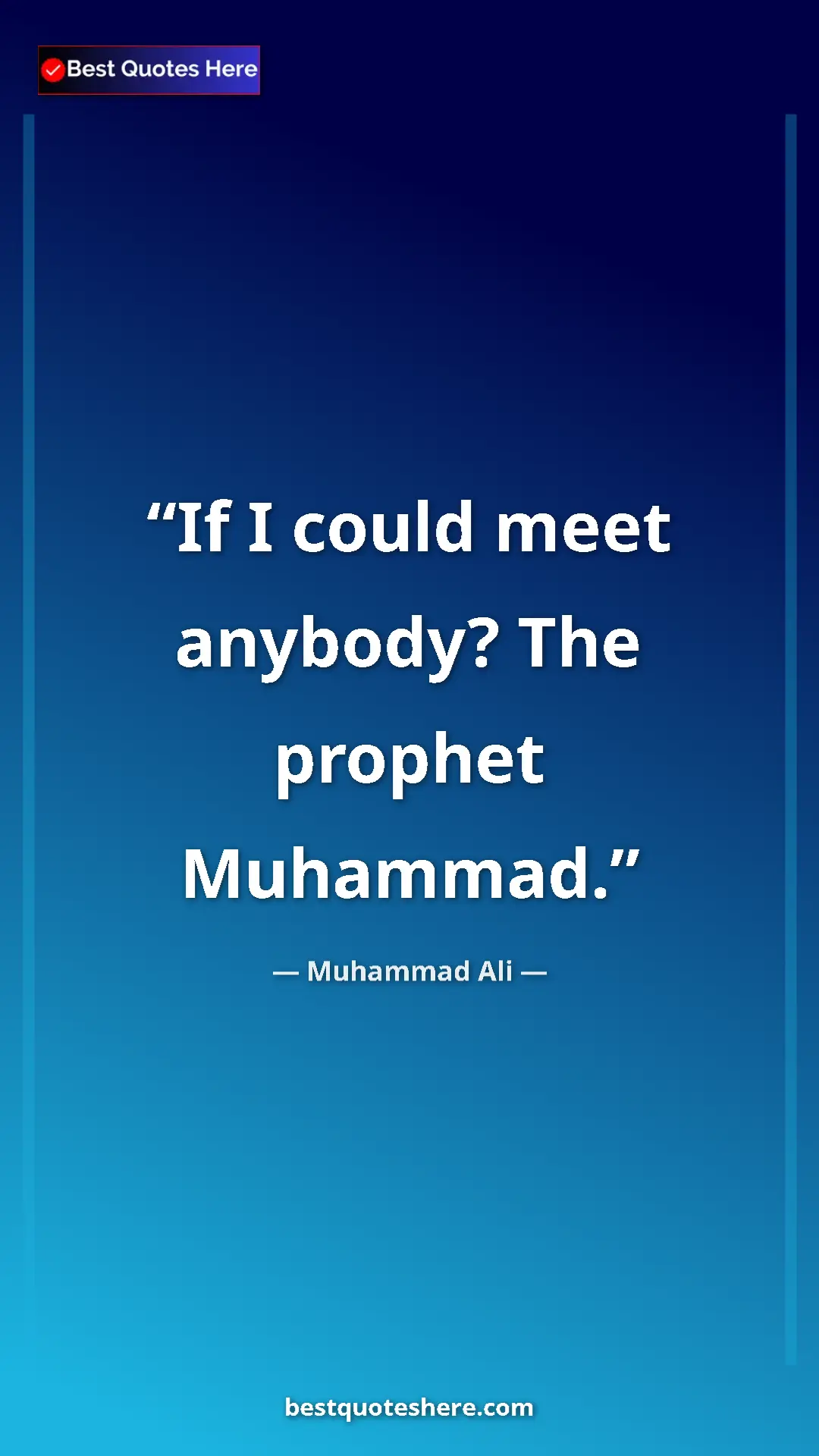 Muhammad Ali Quote Card: "If I could meet anybody? The prophet Muhammad." Pinterest quote poster by Muhammad Ali: "If I could meet anybody? The prophet Muhammad."