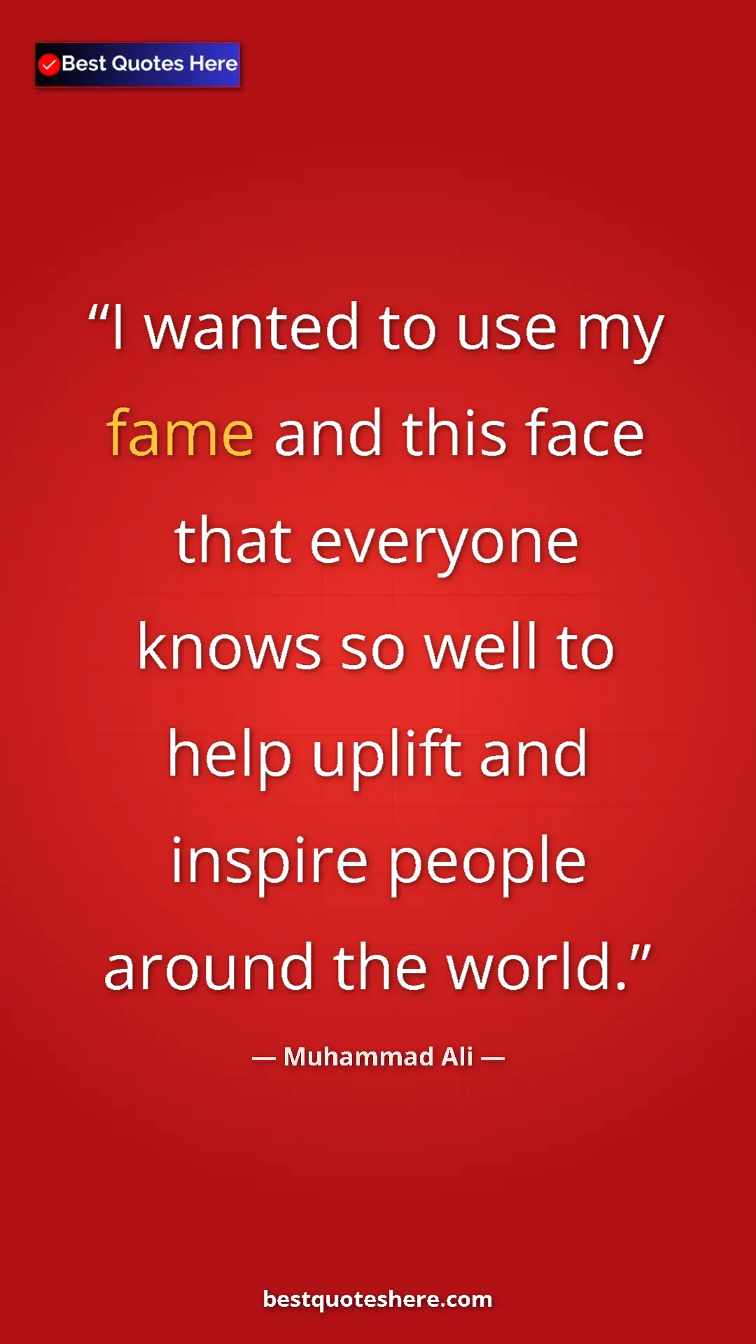 Muhammad Ali Quote Card: "I wanted to use my fame and this face that everyone knows..." Pinterest quote poster by Muhammad Ali: "I wanted to use my fame and this face that everyone knows..."