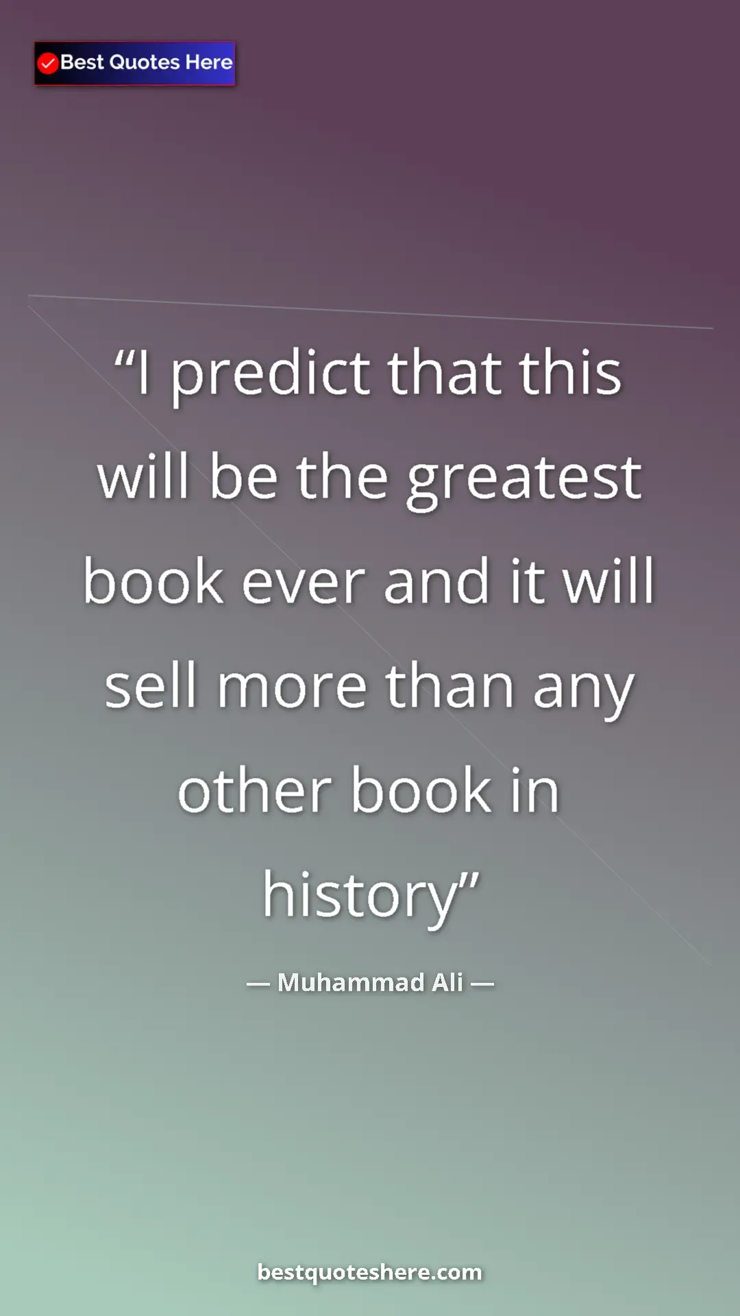 Muhammad Ali Quote Card: "I predict that this will be the greatest book ever and it..." Pinterest quote poster by Muhammad Ali: "I predict that this will be the greatest book ever and it..."