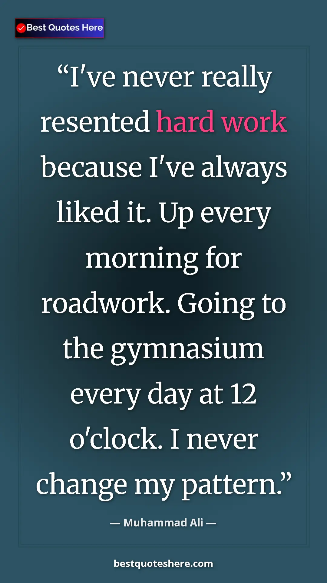 Muhammad Ali Quote Card: "I've never really resented hard work because I've always..." Pinterest quote poster by Muhammad Ali: "I've never really resented hard work because I've always..."