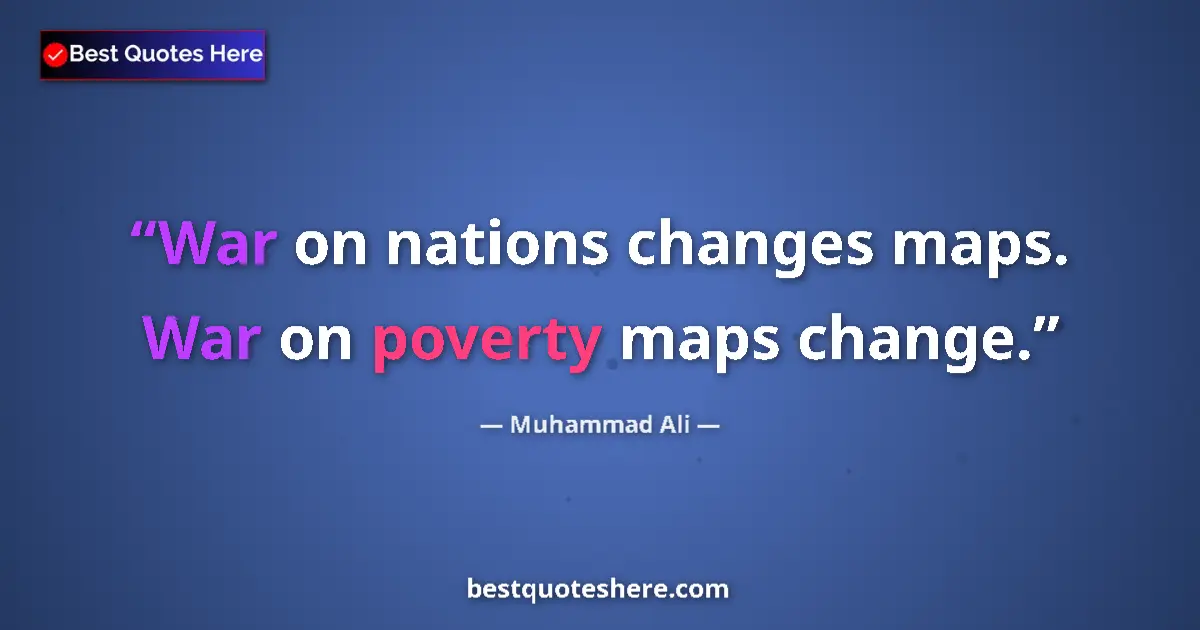 Muhammad Ali Quote: "War on nations changes maps. War on poverty maps change." Muhammad Ali quote: "War on nations changes maps. War on poverty maps change."