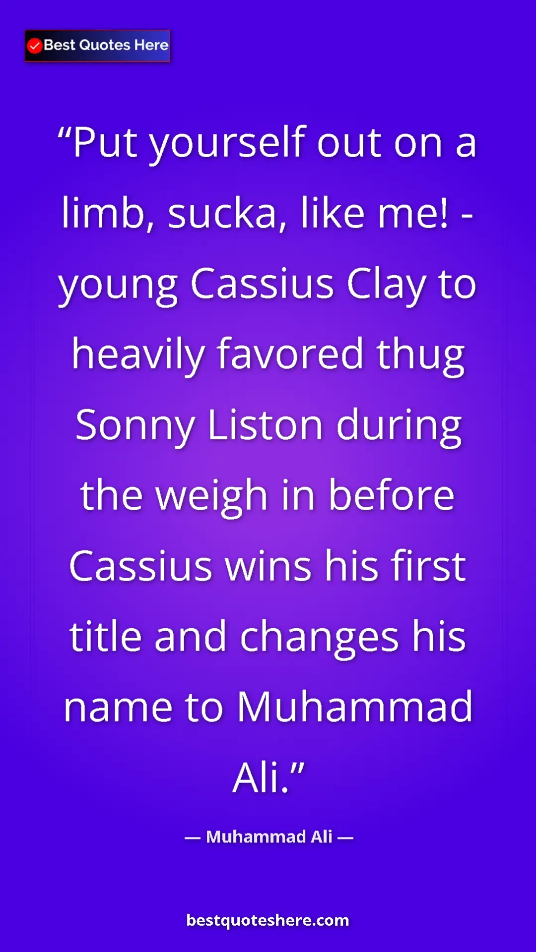 Muhammad Ali Quote Card: "Put yourself out on a limb, sucka, like me! - young Cassius..." Pinterest quote poster by Muhammad Ali: "Put yourself out on a limb, sucka, like me! - young Cassius..."