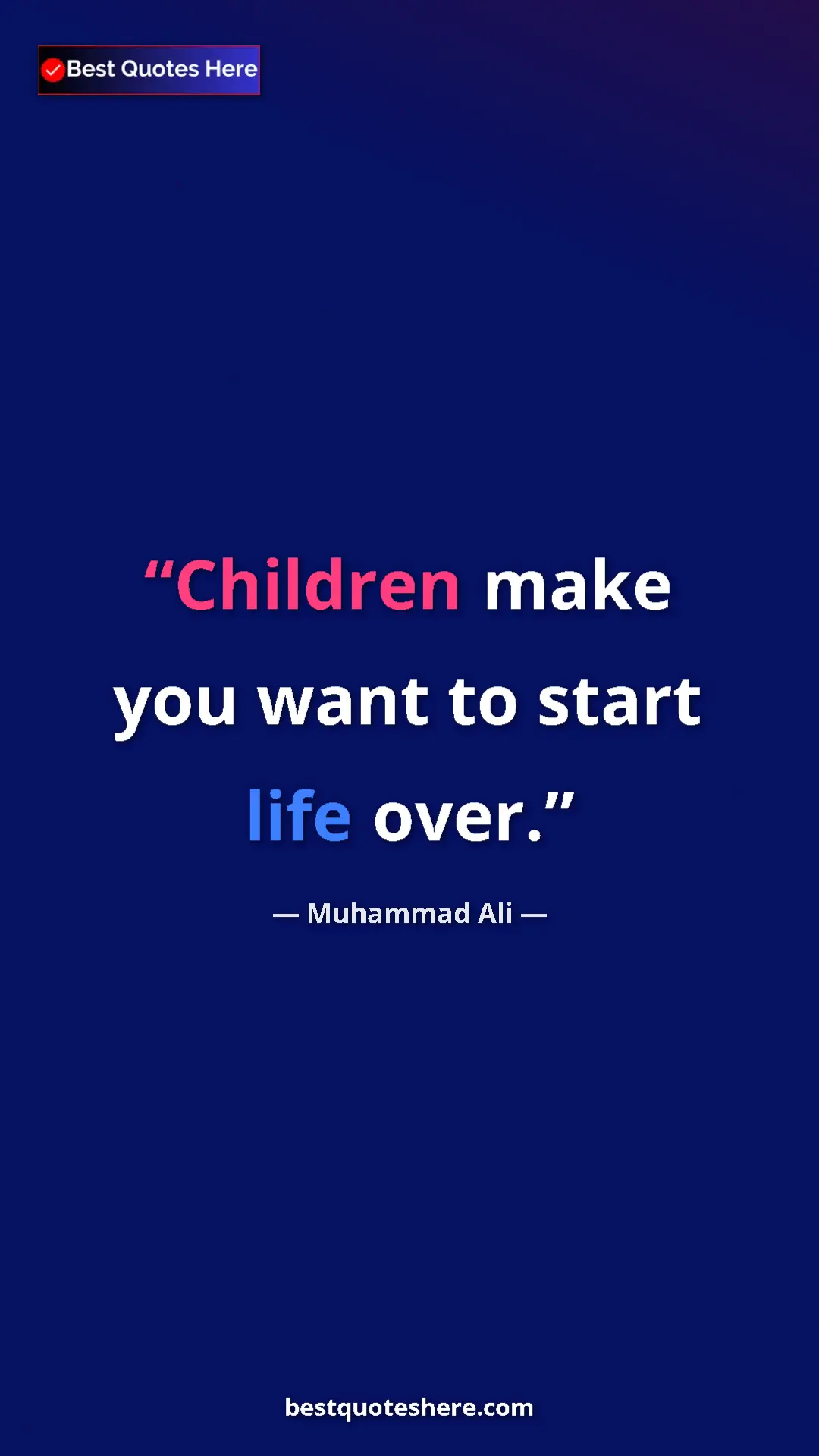 Muhammad Ali Quote Card: "Children make you want to start life over." Pinterest quote poster by Muhammad Ali: "Children make you want to start life over."