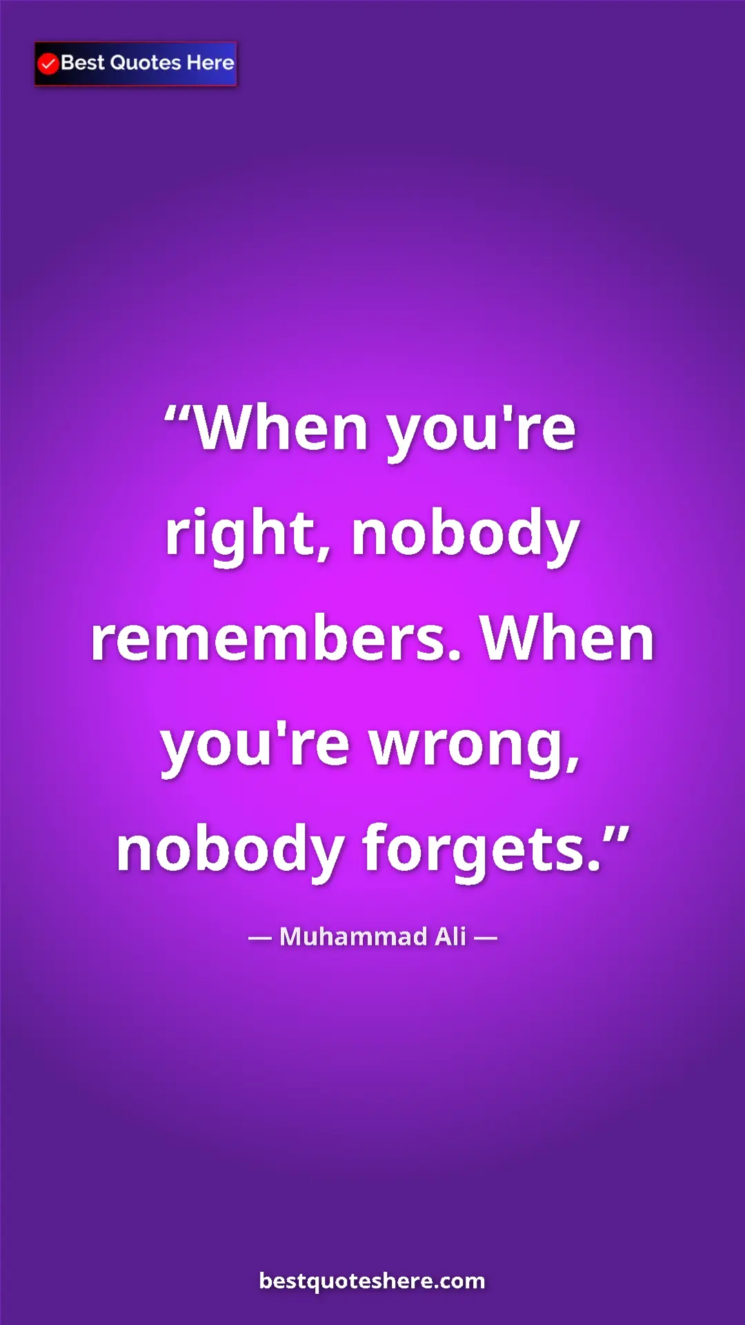 Muhammad Ali Quote Card: "When you're right, nobody remembers. When you're wrong,..." Pinterest quote poster by Muhammad Ali: "When you're right, nobody remembers. When you're wrong,..."