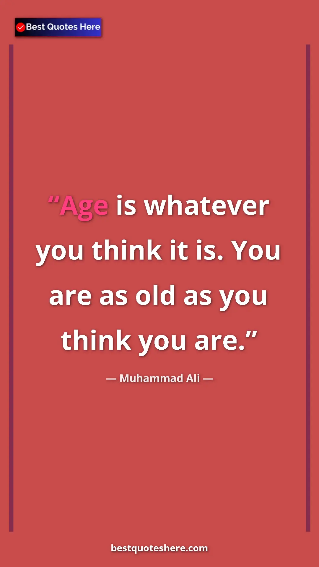 Muhammad Ali Quote Card: "Age is whatever you think it is. You are as old as you..." Pinterest quote poster by Muhammad Ali: "Age is whatever you think it is. You are as old as you..."