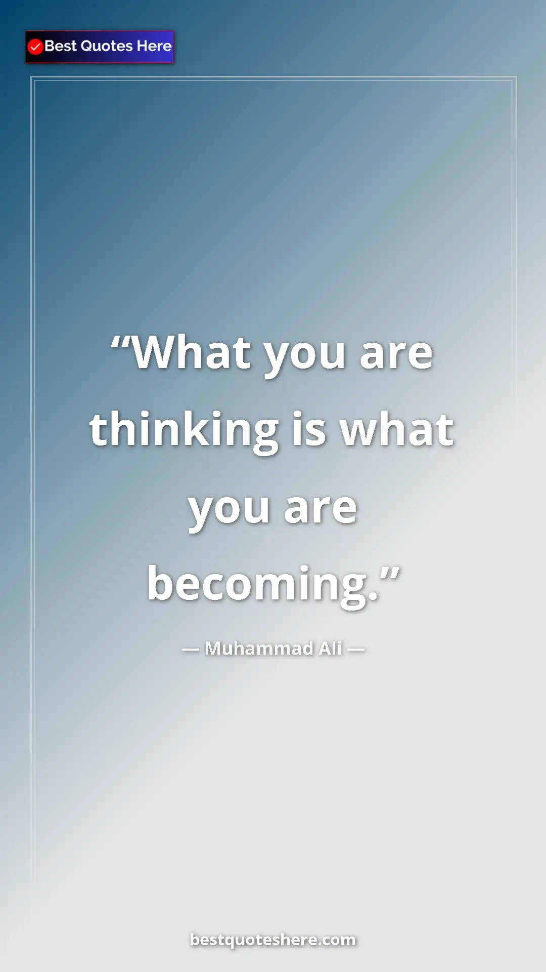 Muhammad Ali Quote Card: "What you are thinking is what you are becoming." Pinterest quote poster by Muhammad Ali: "What you are thinking is what you are becoming."