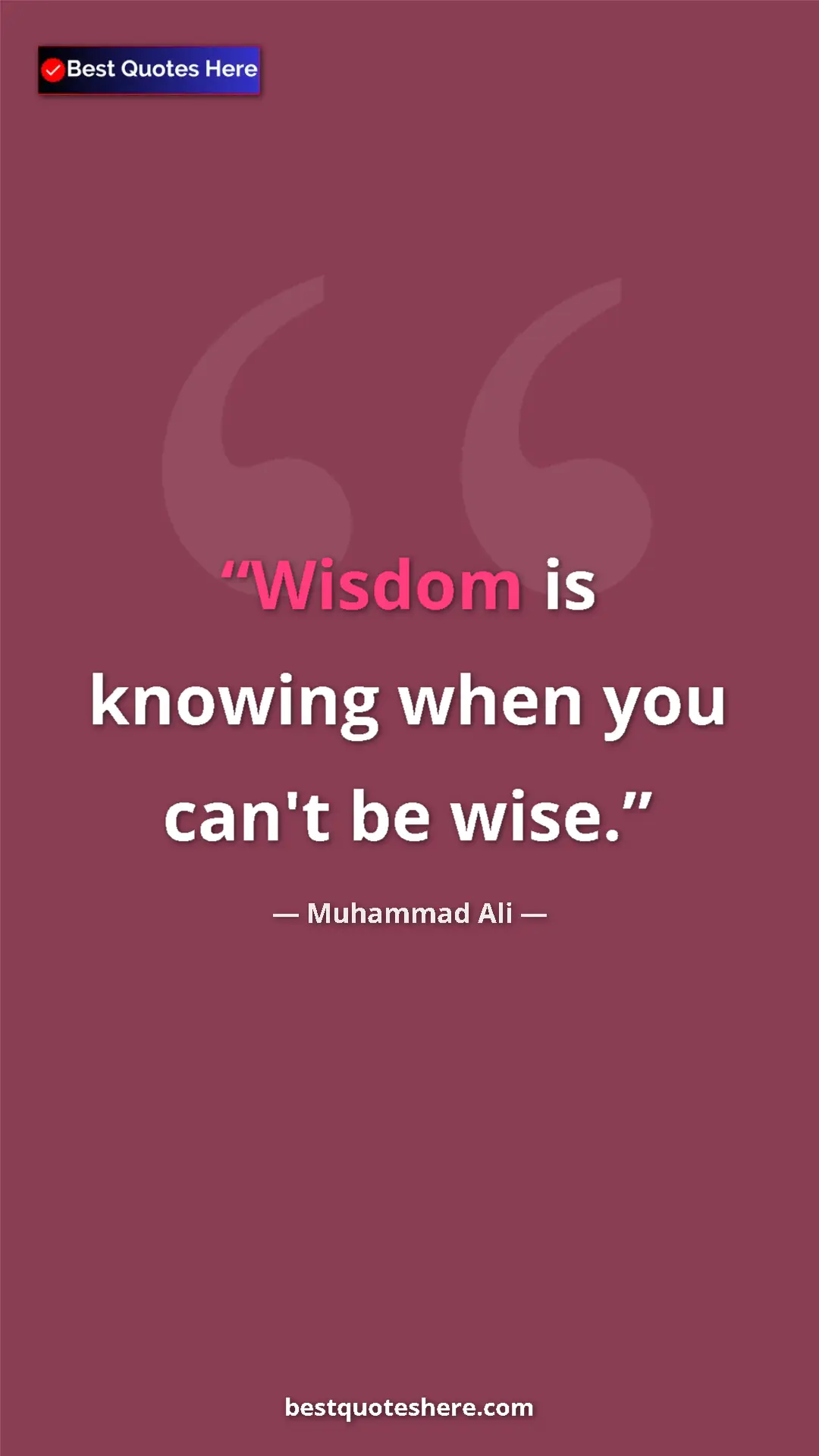 Muhammad Ali Quote Card: "Wisdom is knowing when you can't be wise." Pinterest quote poster by Muhammad Ali: "Wisdom is knowing when you can't be wise."