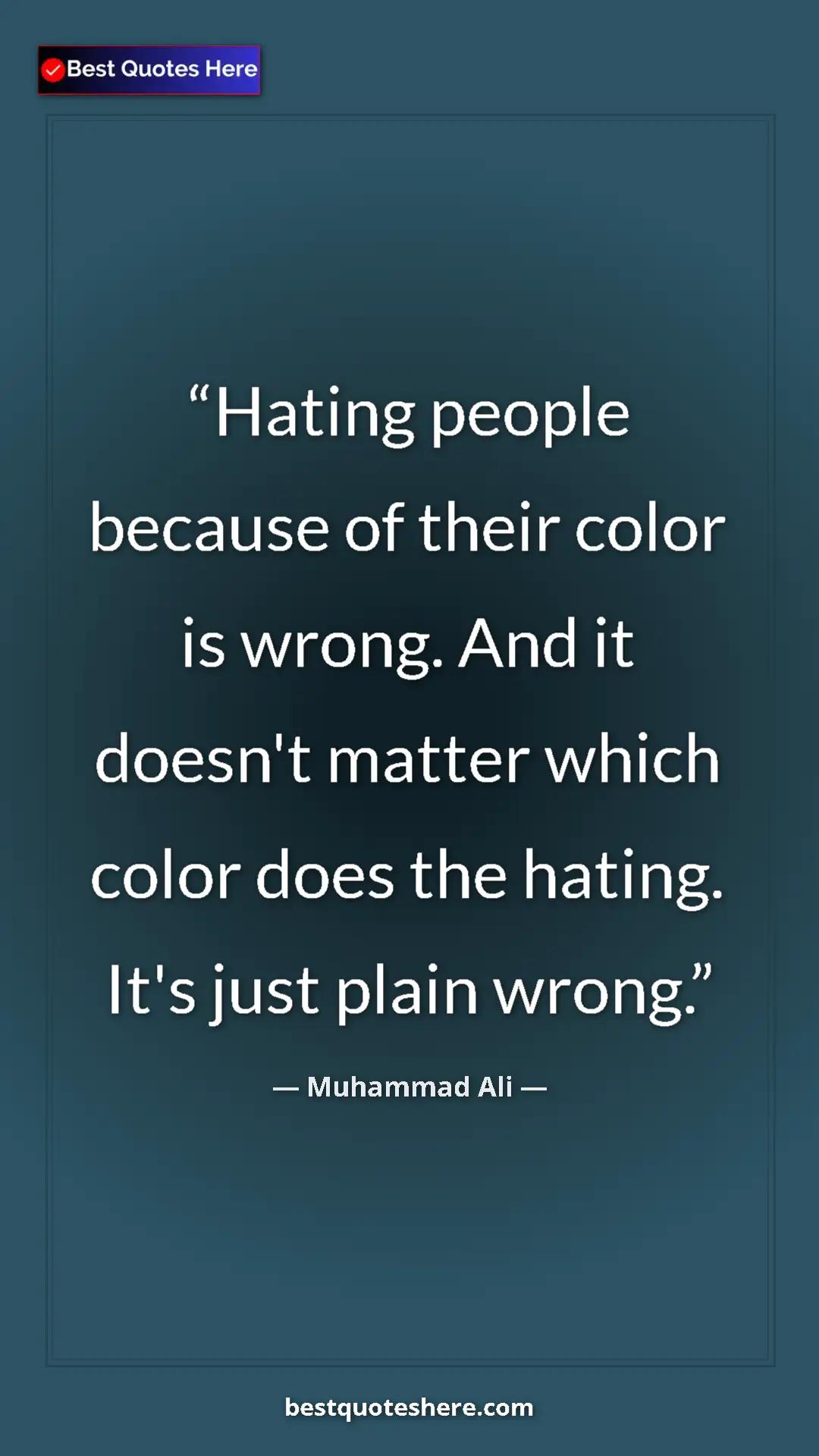 Muhammad Ali Quote Card: "Hating people because of their color is wrong. And it..." Pinterest quote poster by Muhammad Ali: "Hating people because of their color is wrong. And it..."
