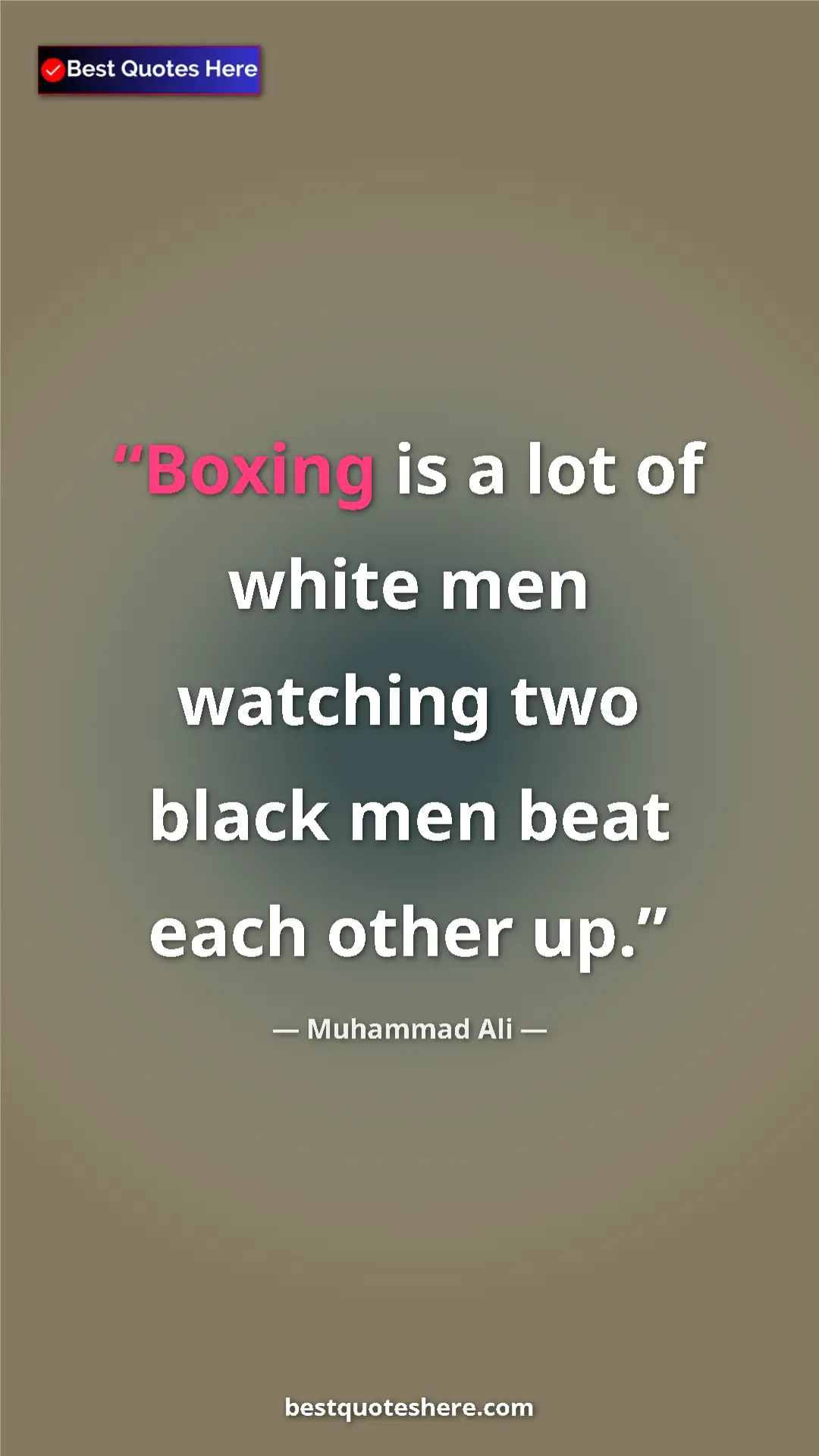 Muhammad Ali Quote Card: "Boxing is a lot of white men watching two black men beat..." Pinterest quote poster by Muhammad Ali: "Boxing is a lot of white men watching two black men beat..."