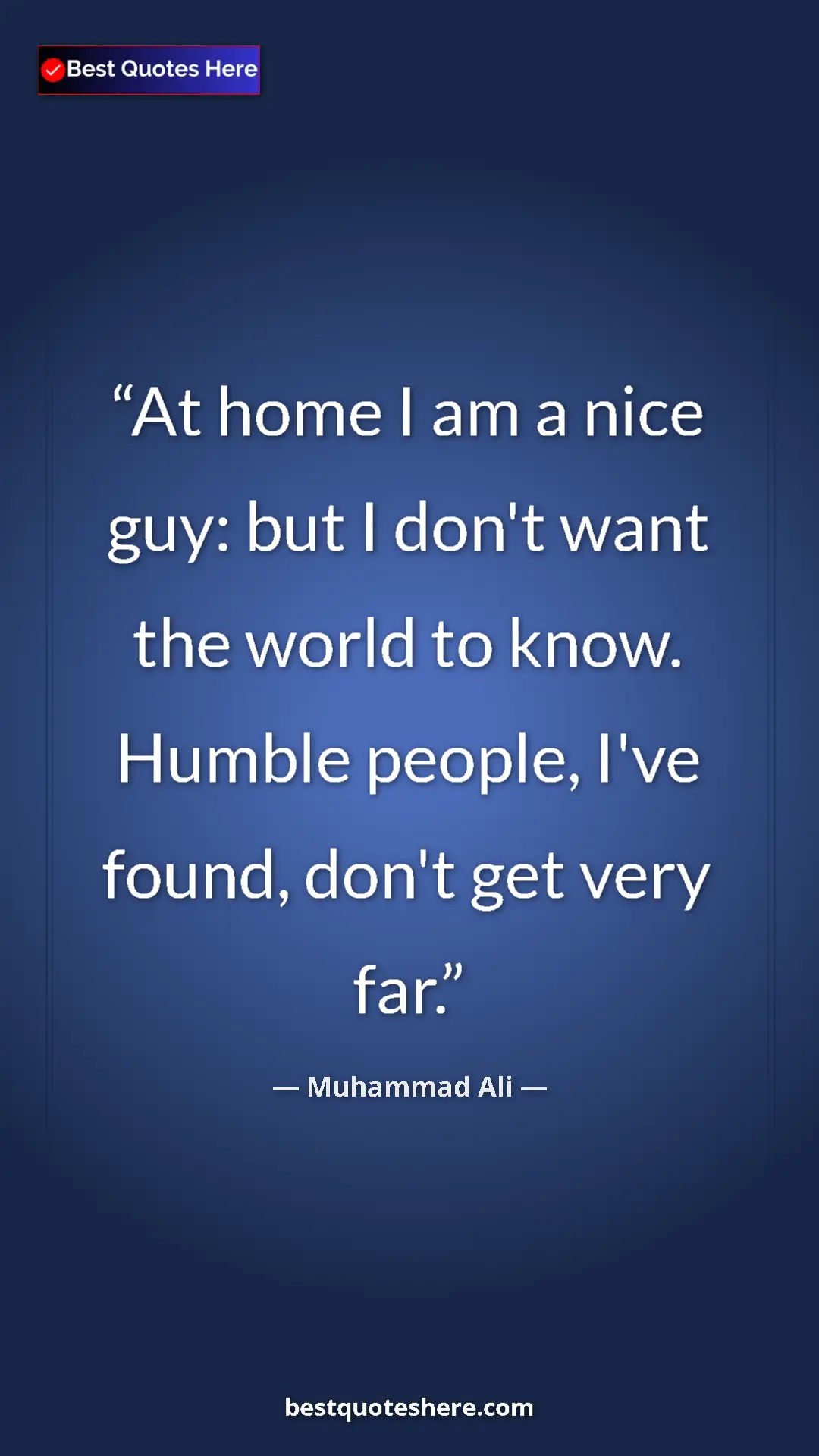 Pinterest quote poster by Muhammad Ali: "At home I am a nice guy: but I don't want the world to..."