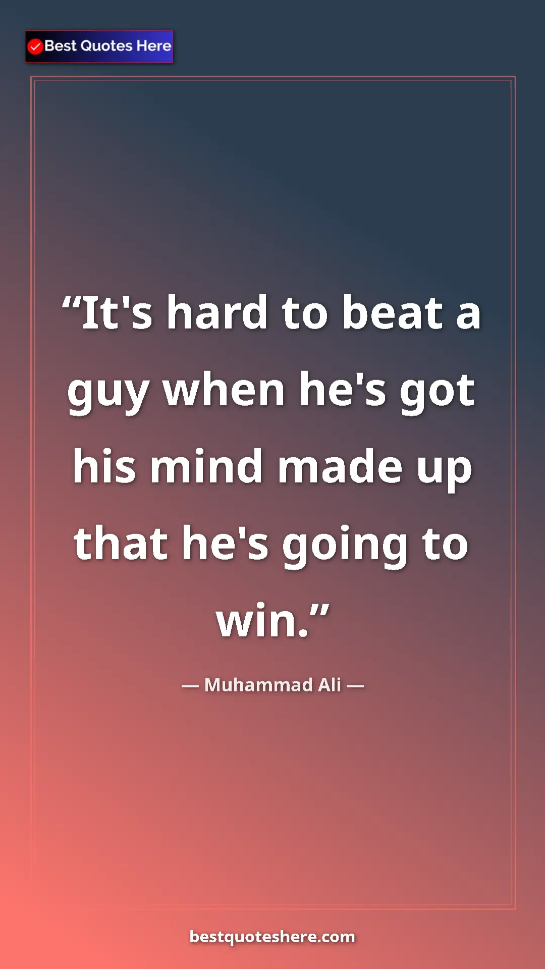 Muhammad Ali Quote Card: "It's hard to beat a guy when he's got his mind made up that..." Pinterest quote poster by Muhammad Ali: "It's hard to beat a guy when he's got his mind made up that..."