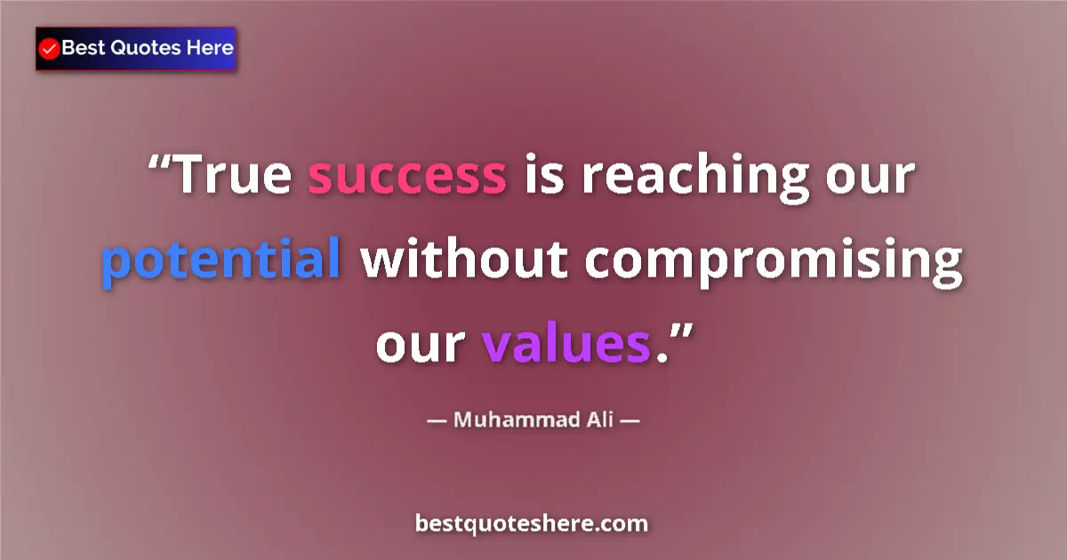 Image for the quote by Muhammad Ali: True success is reaching our potential without compromising our values....