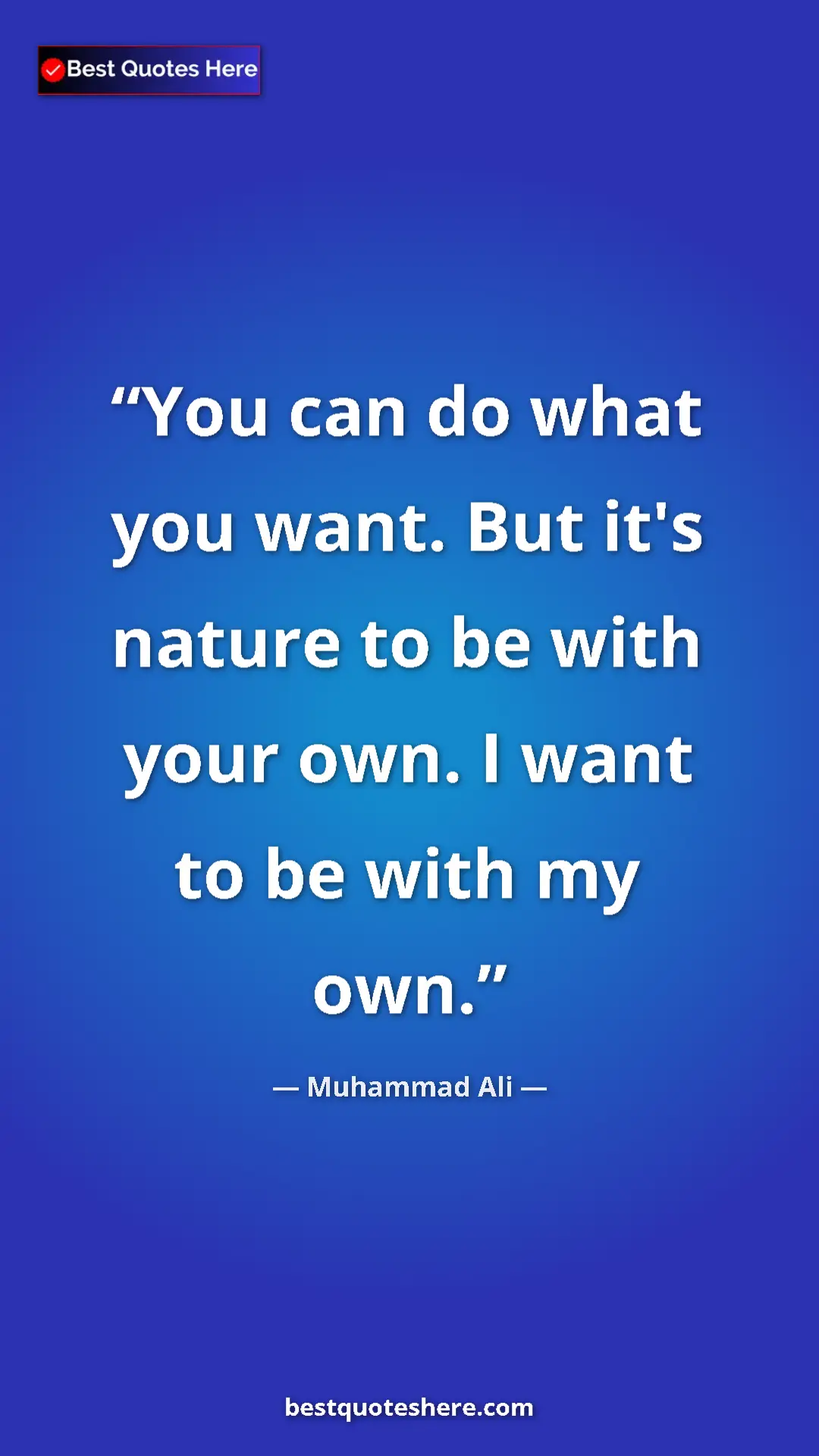 Pinterest quote poster by Muhammad Ali: "You can do what you want. But it's nature to be with your..."