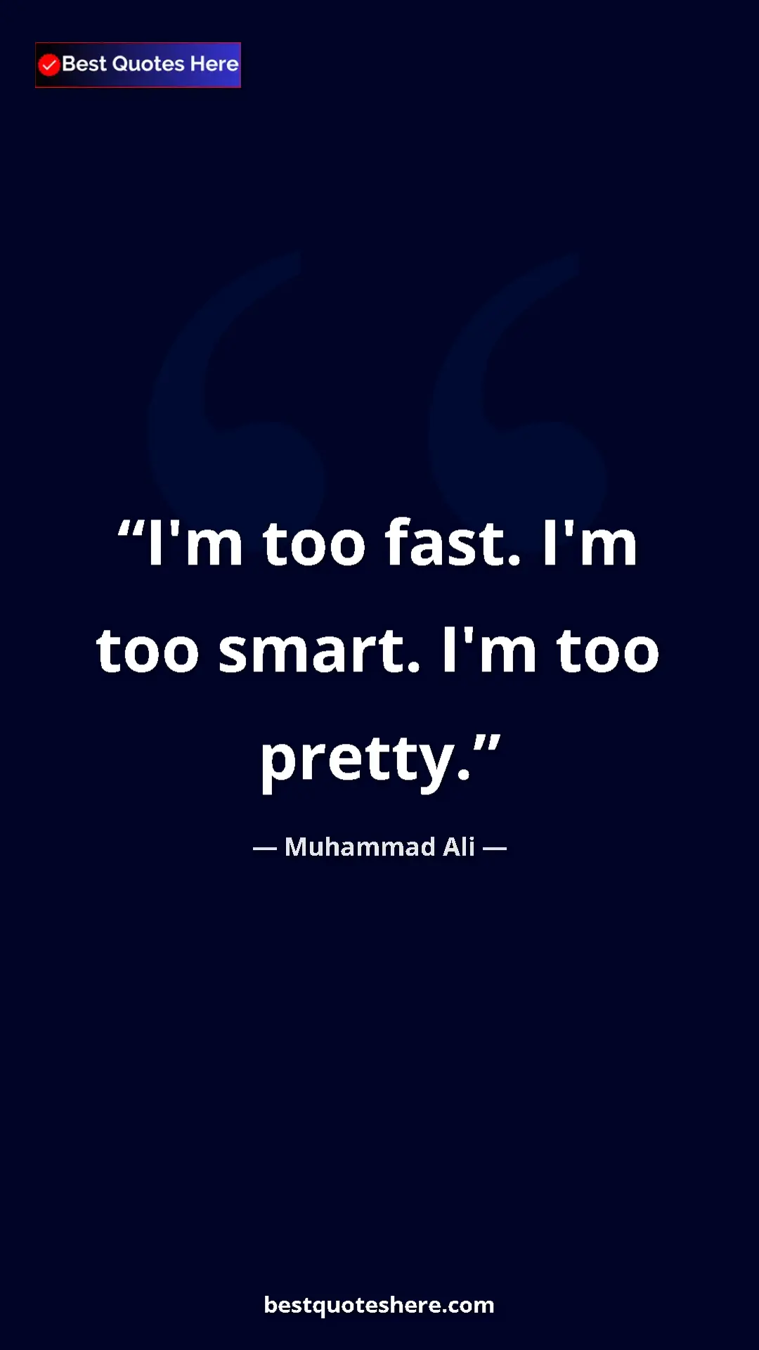 Muhammad Ali Quote Card: "I'm too fast. I'm too smart. I'm too pretty." Pinterest quote poster by Muhammad Ali: "I'm too fast. I'm too smart. I'm too pretty."