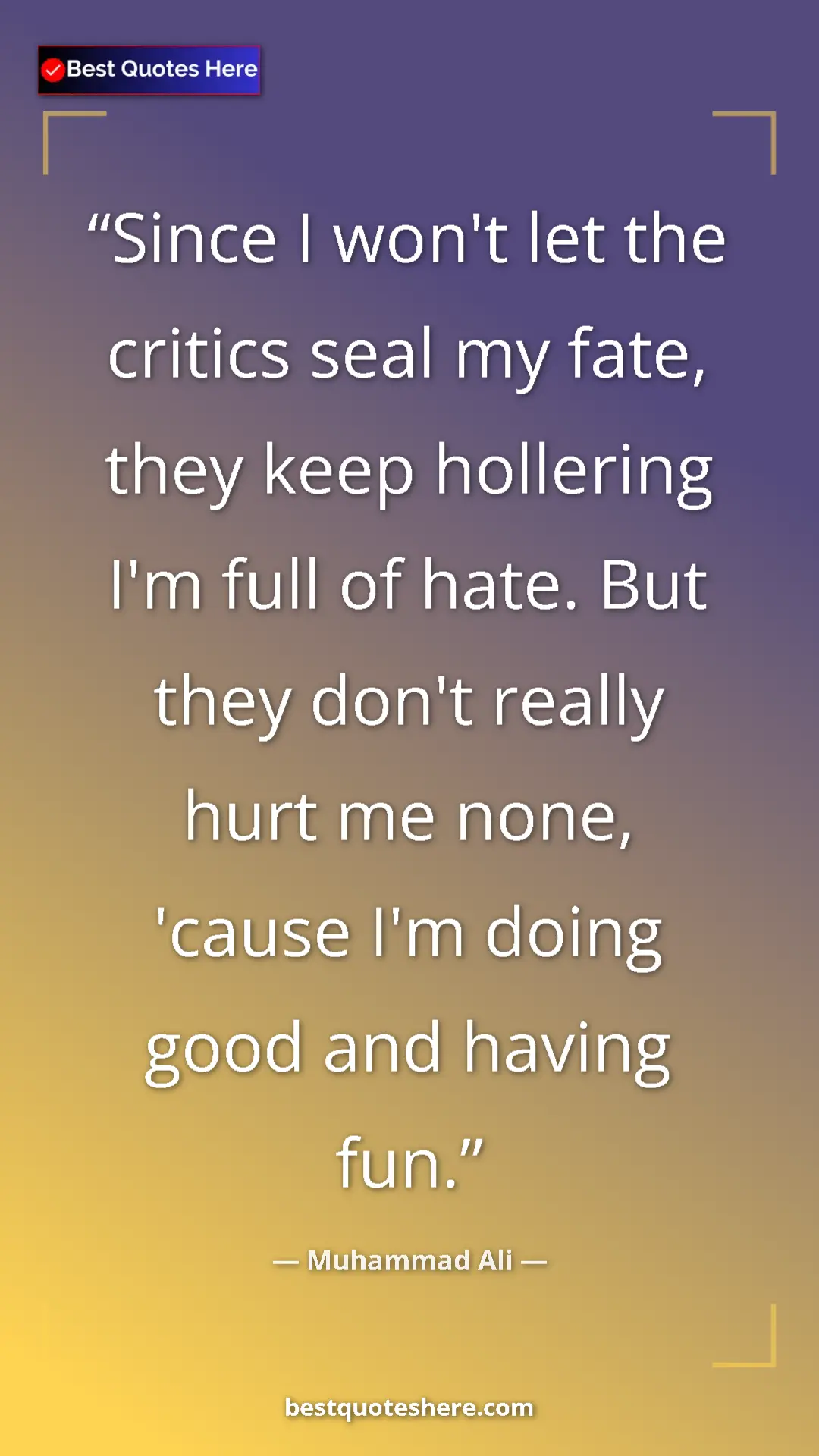 Muhammad Ali Quote Card: "Since I won't let the critics seal my fate, they keep..." Pinterest quote poster by Muhammad Ali: "Since I won't let the critics seal my fate, they keep..."