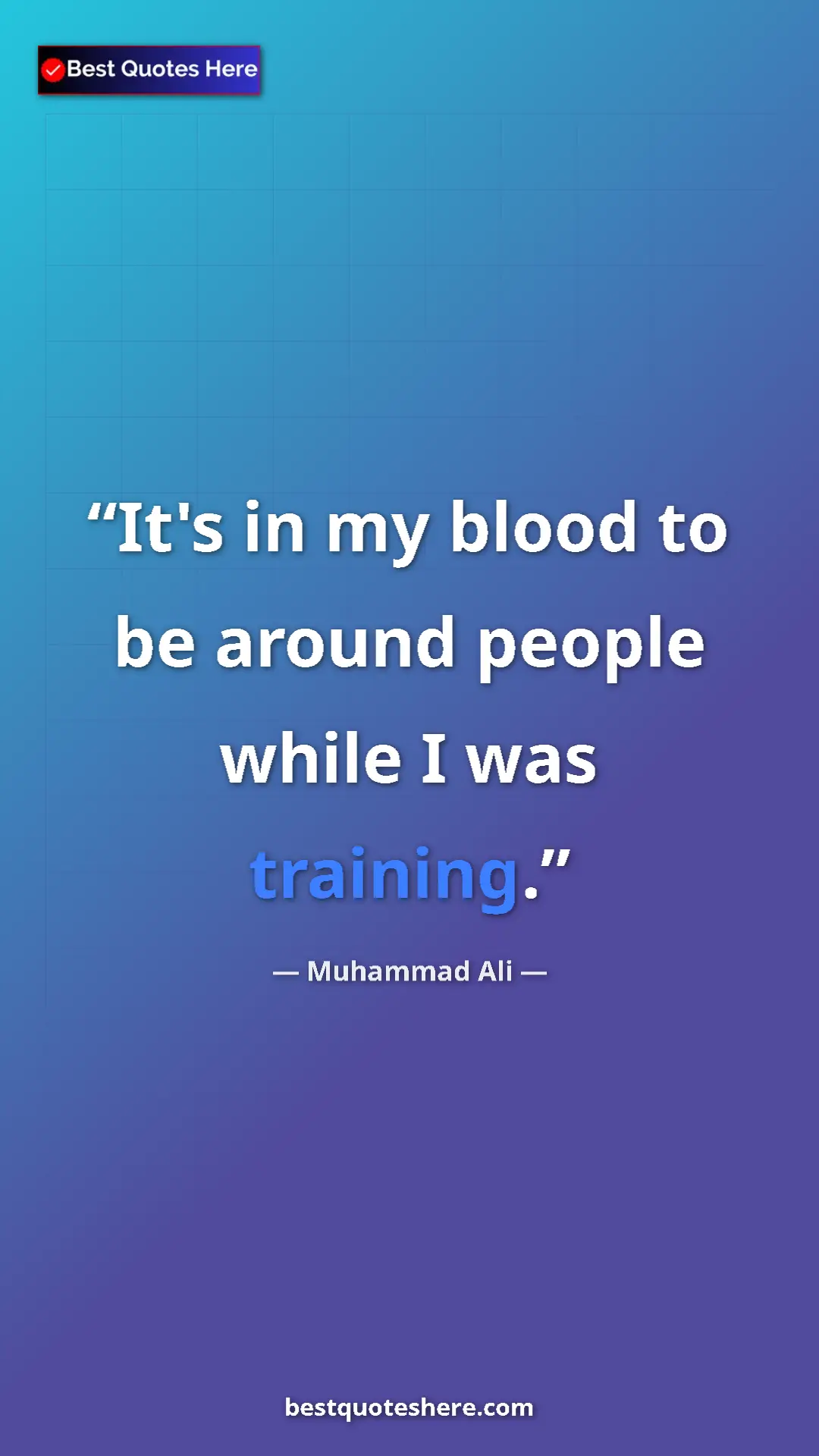 Muhammad Ali Quote Card: "It's in my blood to be around people while I was training." Pinterest quote poster by Muhammad Ali: "It's in my blood to be around people while I was training."
