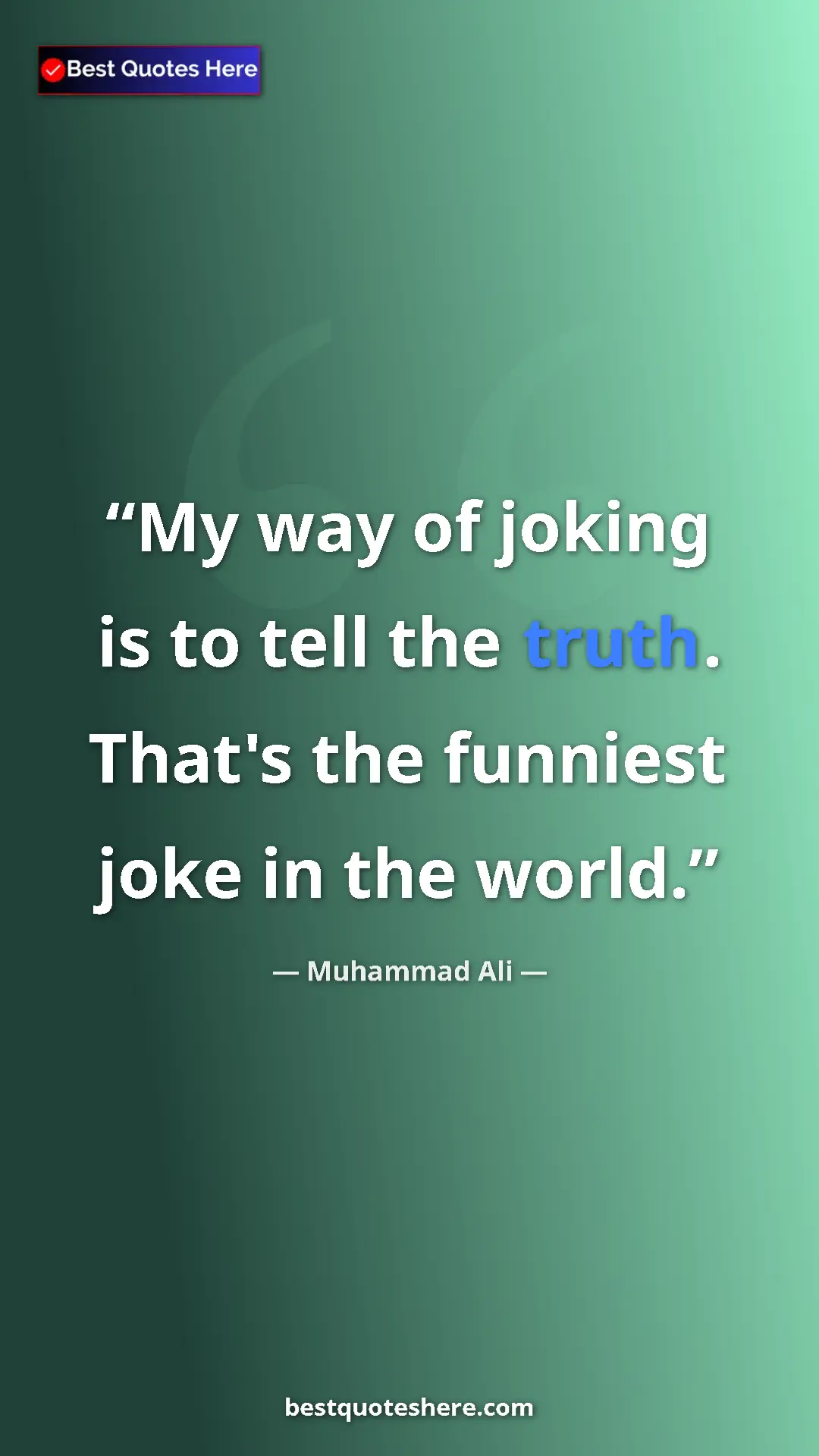Muhammad Ali Quote Card: "My way of joking is to tell the truth. That's the funniest..." Pinterest quote poster by Muhammad Ali: "My way of joking is to tell the truth. That's the funniest..."