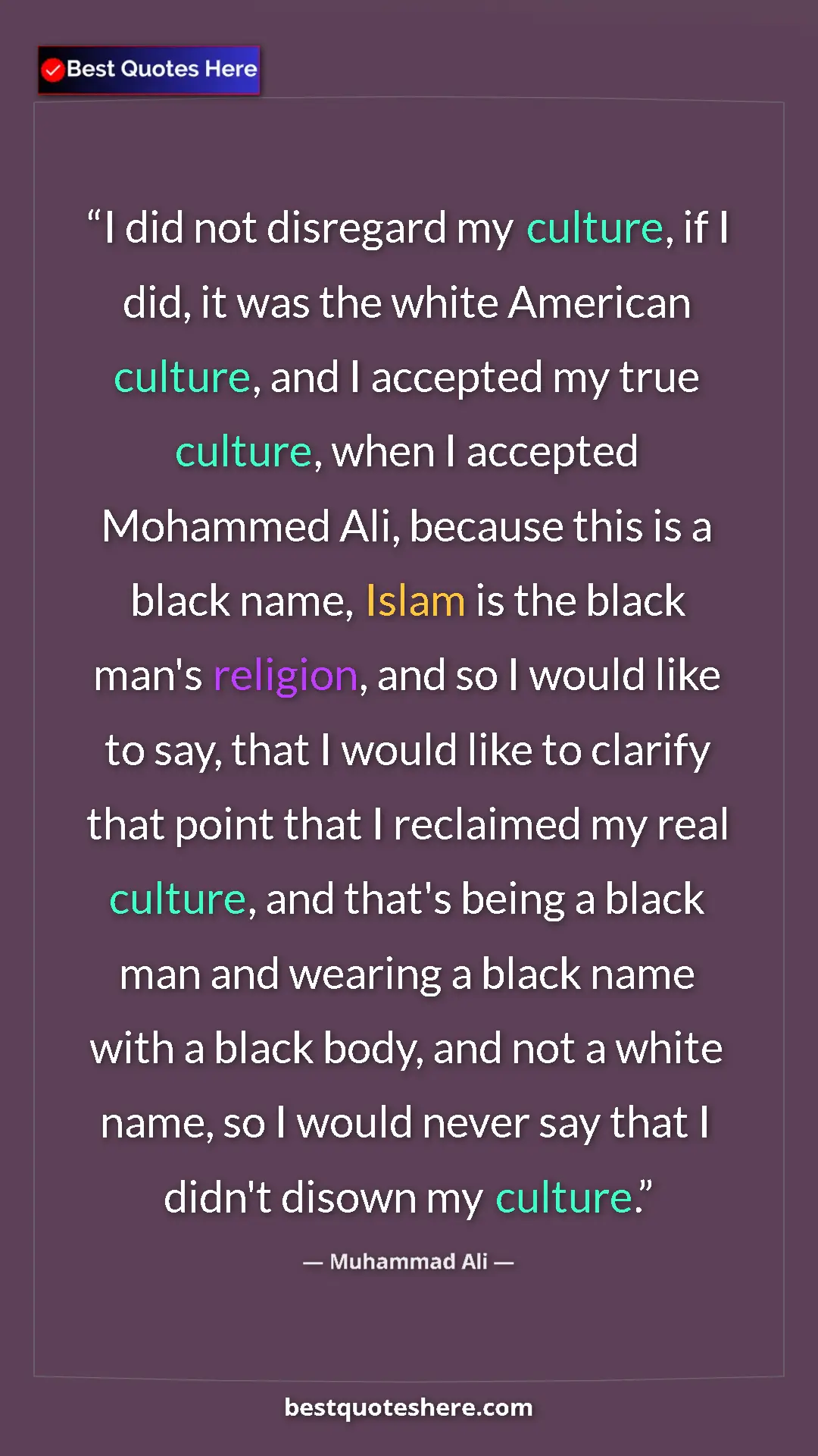 Pinterest quote poster by Muhammad Ali: "I did not disregard my culture, if I did, it was the white..."