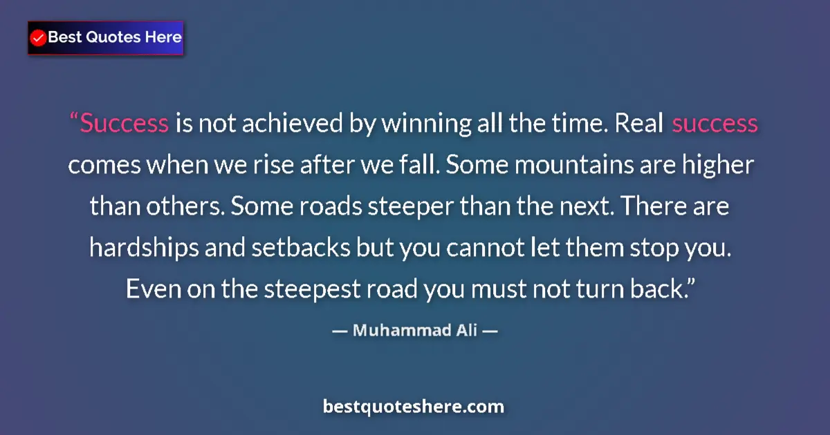 Quote by Muhammad Ali: Success is not achieved by winning all the time. R