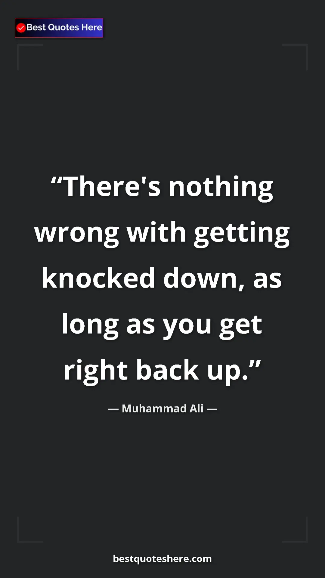 Muhammad Ali Quote Card: "There's nothing wrong with getting knocked down, as long as..." Pinterest quote poster by Muhammad Ali: "There's nothing wrong with getting knocked down, as long as..."