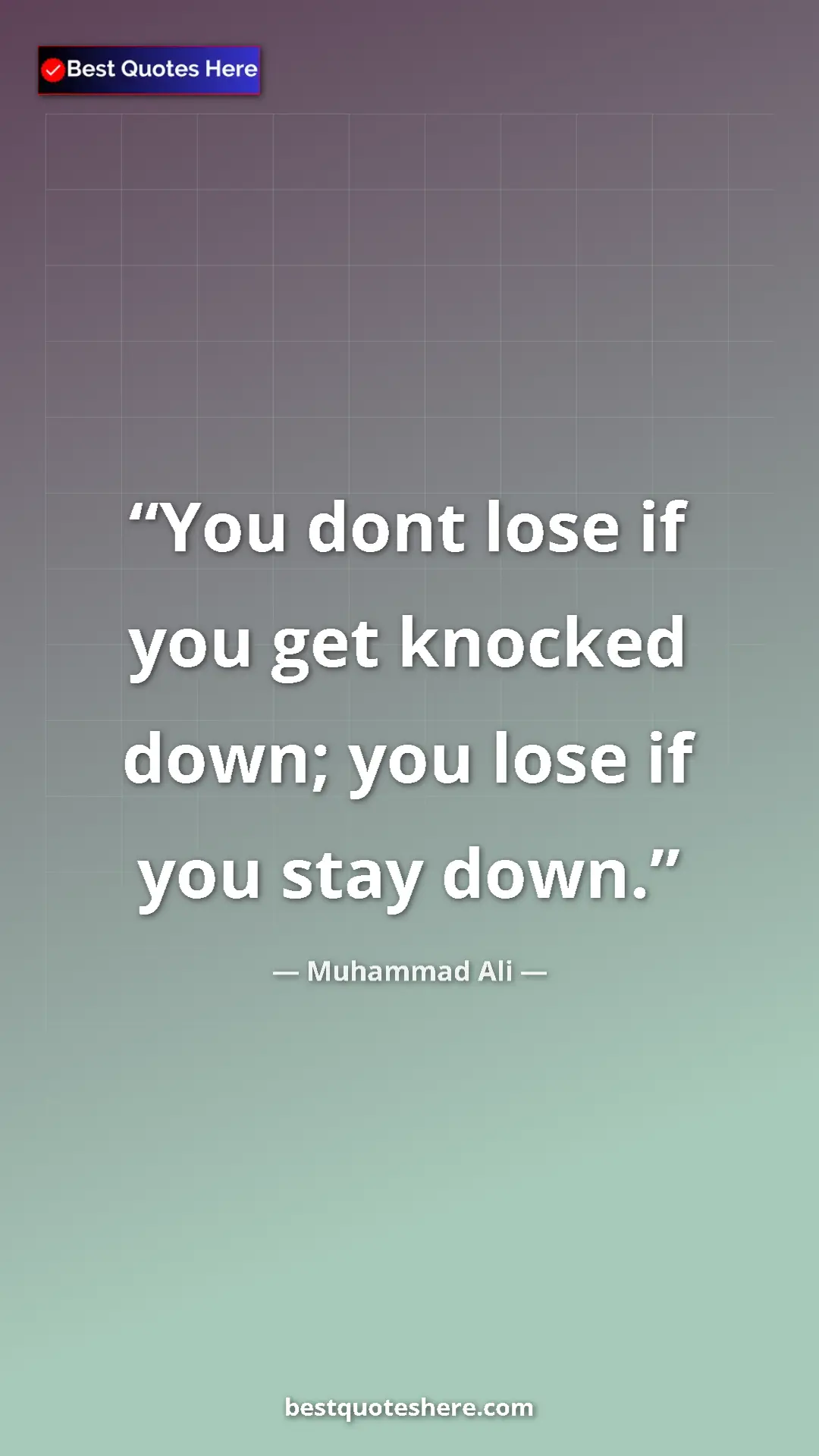 Muhammad Ali Quote Card: "You dont lose if you get knocked down; you lose if you stay..." Pinterest quote poster by Muhammad Ali: "You dont lose if you get knocked down; you lose if you stay..."