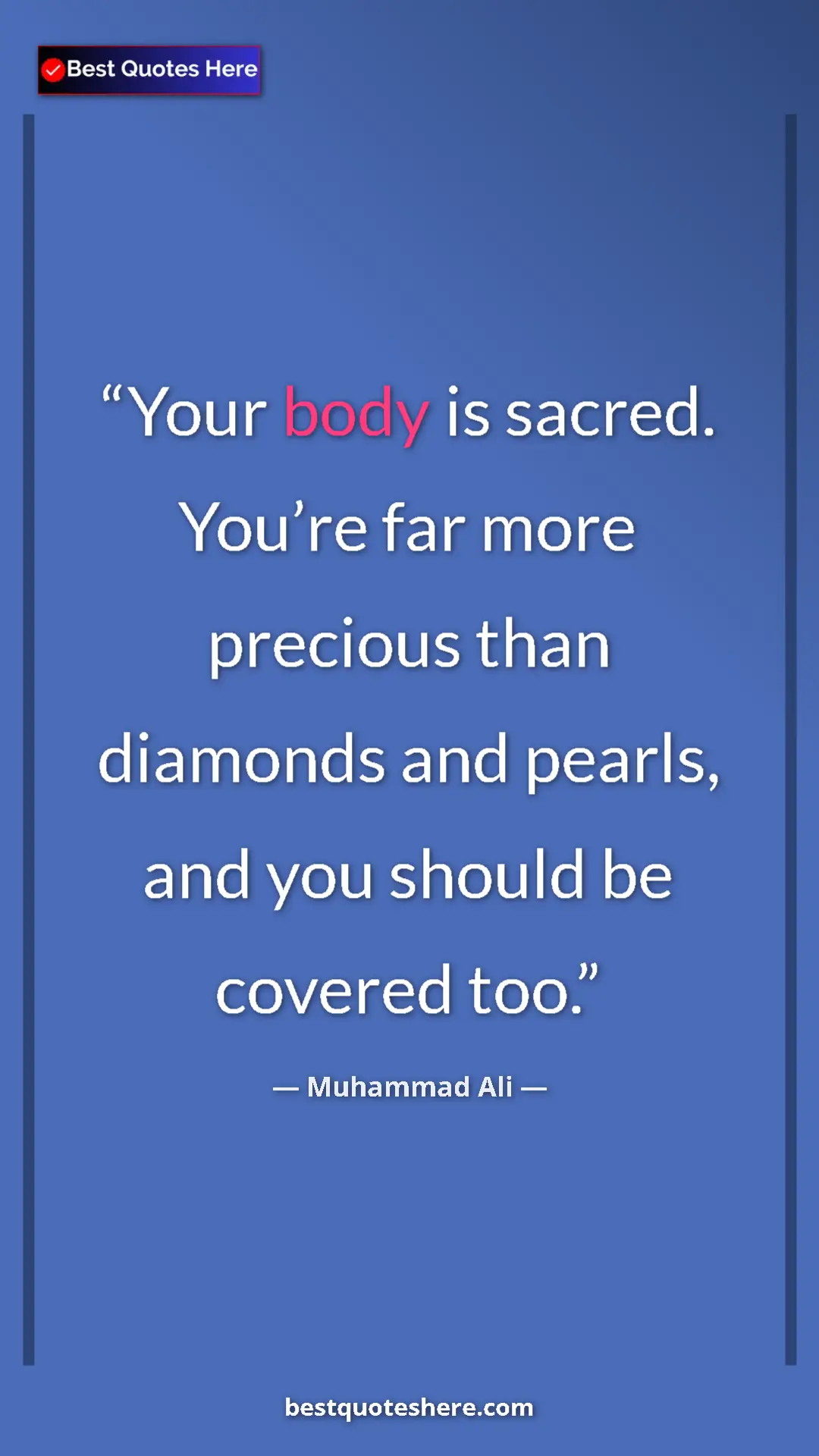 Pinterest quote poster by Muhammad Ali: "Your body is sacred. You’re far more precious than diamonds..."