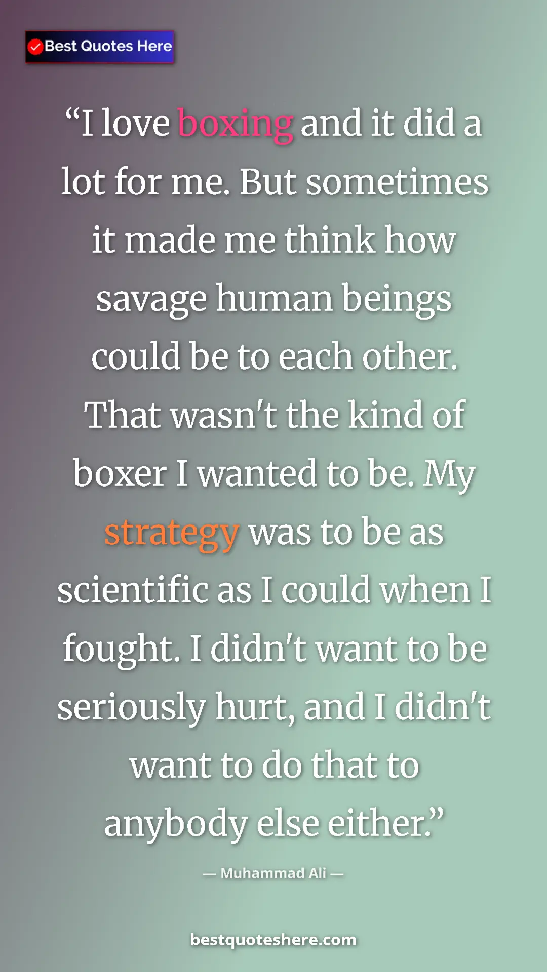 Pinterest quote poster by Muhammad Ali: "I love boxing and it did a lot for me. But sometimes it..."
