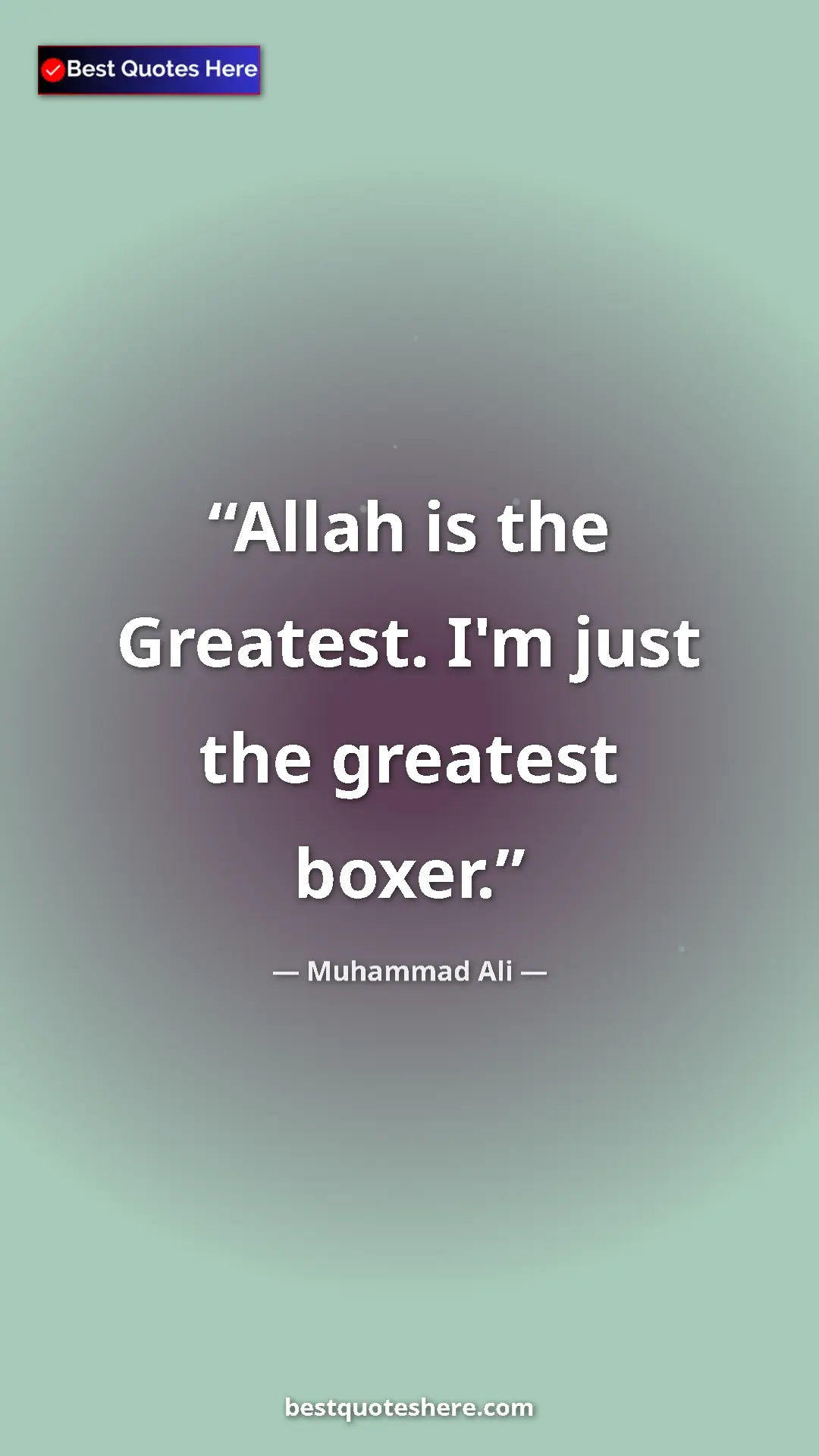 Pinterest quote poster by Muhammad Ali: "Allah is the Greatest. I'm just the greatest boxer."