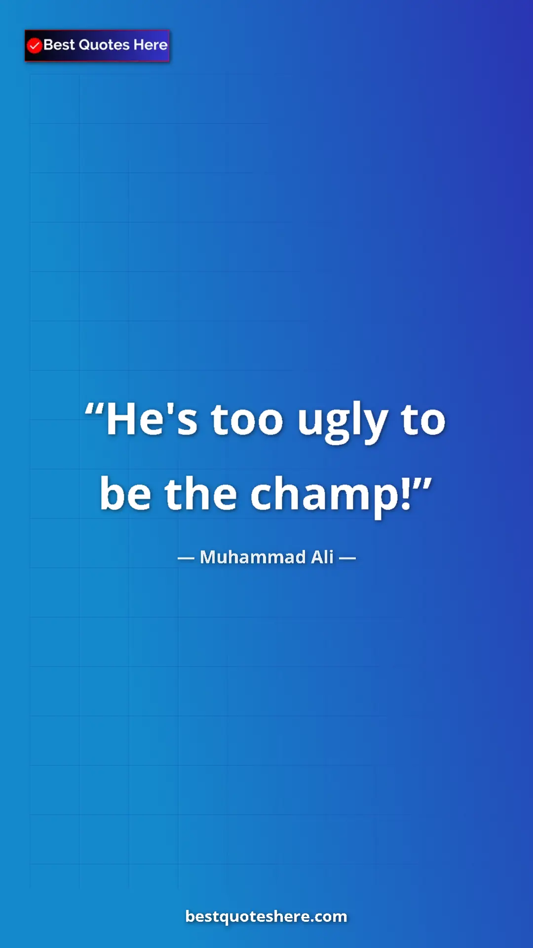 Muhammad Ali Quote Card: "He's too ugly to be the champ!" Pinterest quote poster by Muhammad Ali: "He's too ugly to be the champ!"