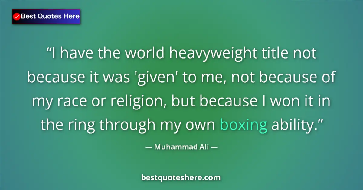 Quote by Muhammad Ali: I have the world heavyweight title not because it was 'given' to me, not because of my race or relig...